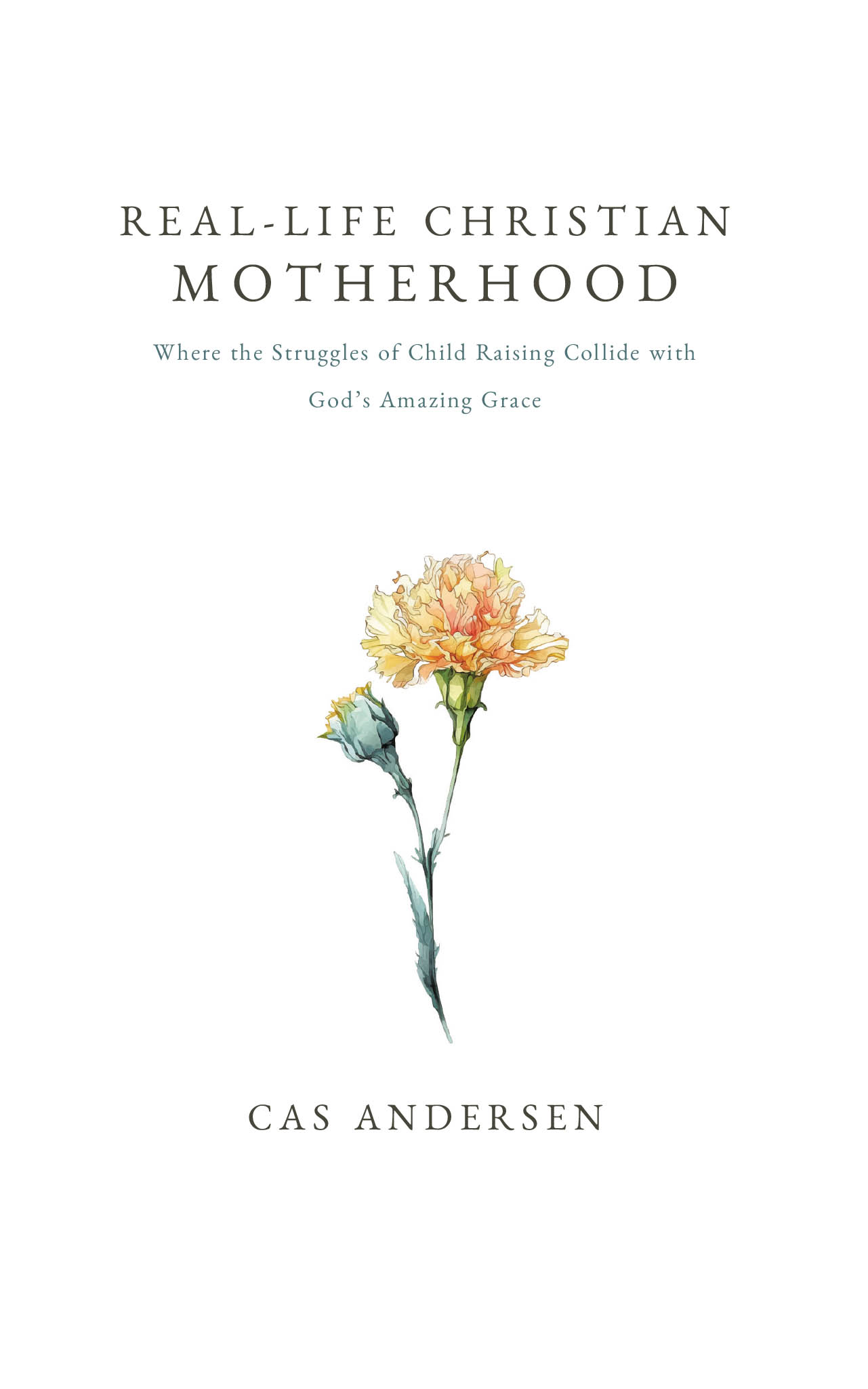 Cas Andersen’s Newly Released "Real-Life Christian Motherhood" is an Inspiring Guide to Embracing Grace in the Challenges of Motherhood