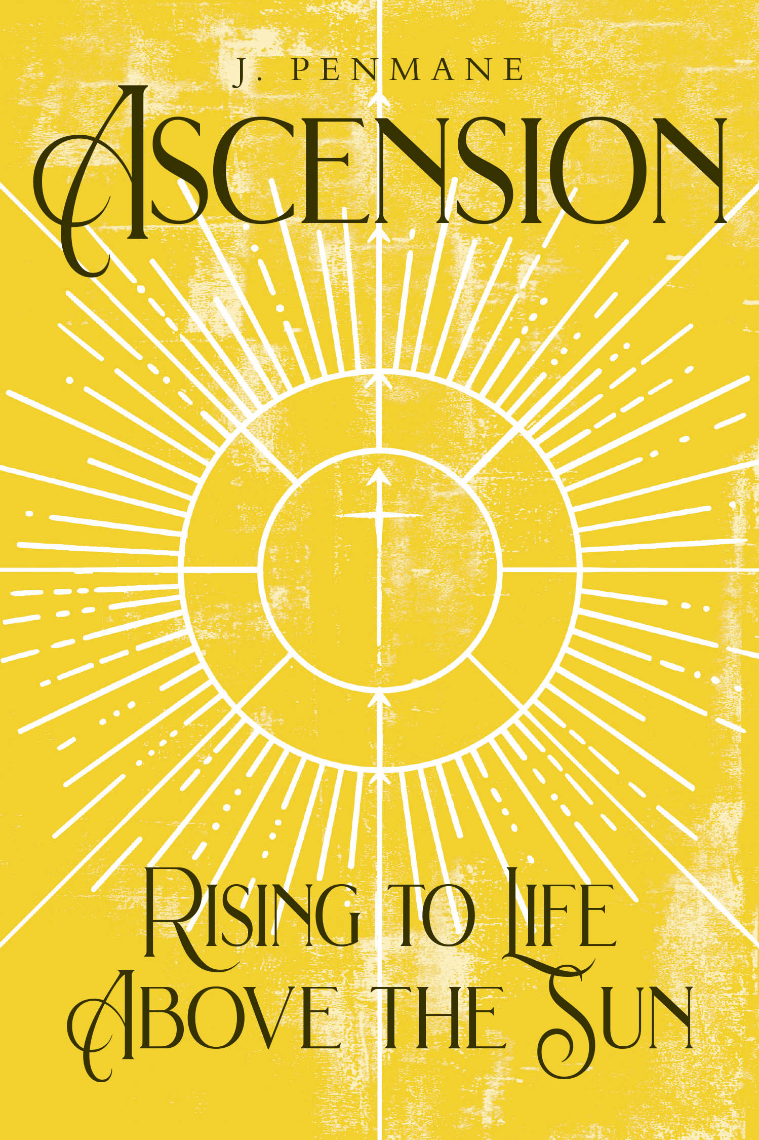 J. Penmane’s Newly Released “ASCENSION: Rising to Life above the Sun” is a Profound and Thought-Provoking Exploration of Spiritual Growth