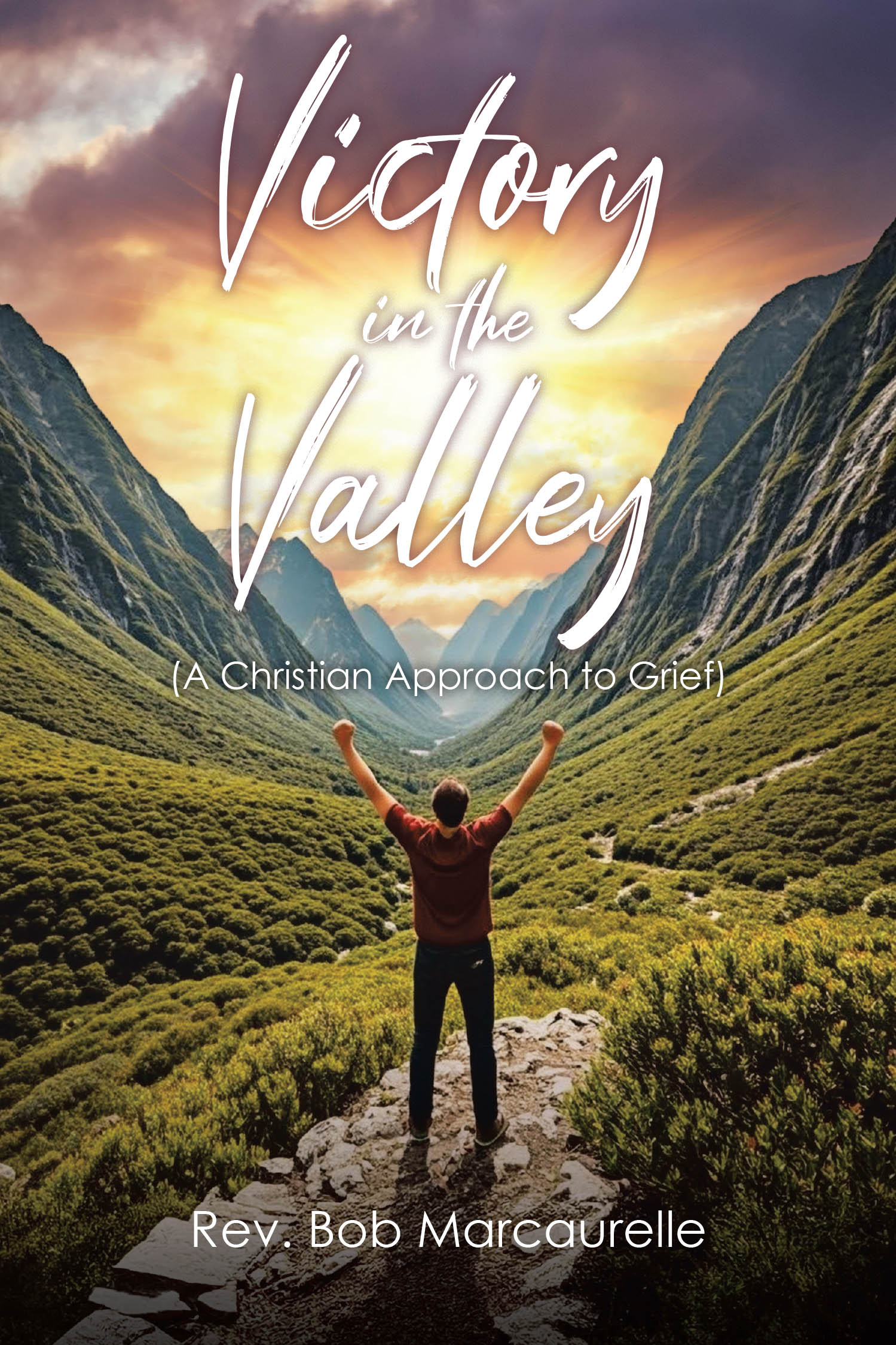 Rev. Bob Marcaurelle’s Newly Released “Victory in the Valley (A Christian Approach to Grief)” is a Compassionate Guide to Navigating Loss Through Faith