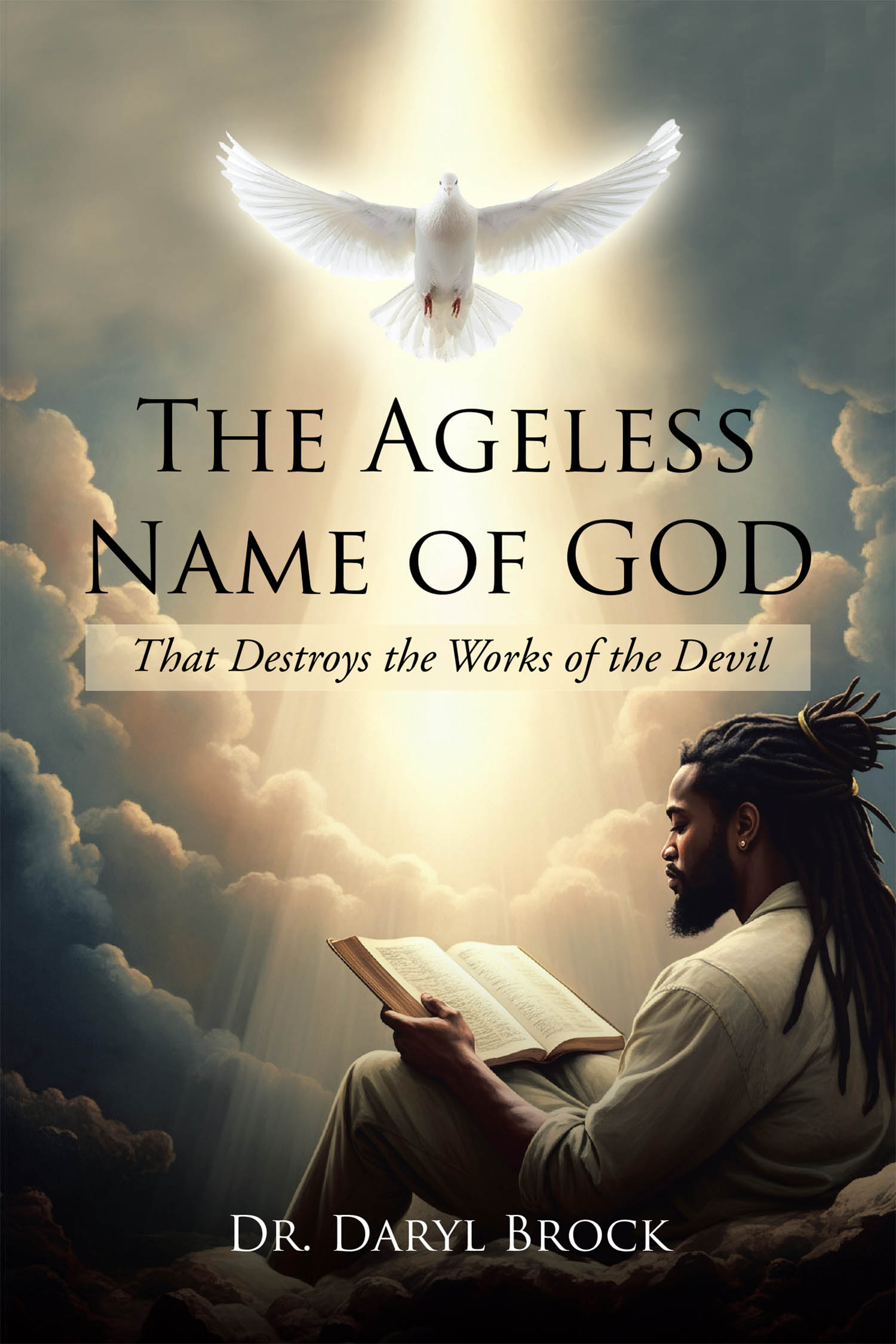 Dr. Daryl Brock’s Newly Released “The Ageless Name of God: That Destroys the Works of the Devil” is a Compelling Exploration of Divine Power and Spiritual Authority.