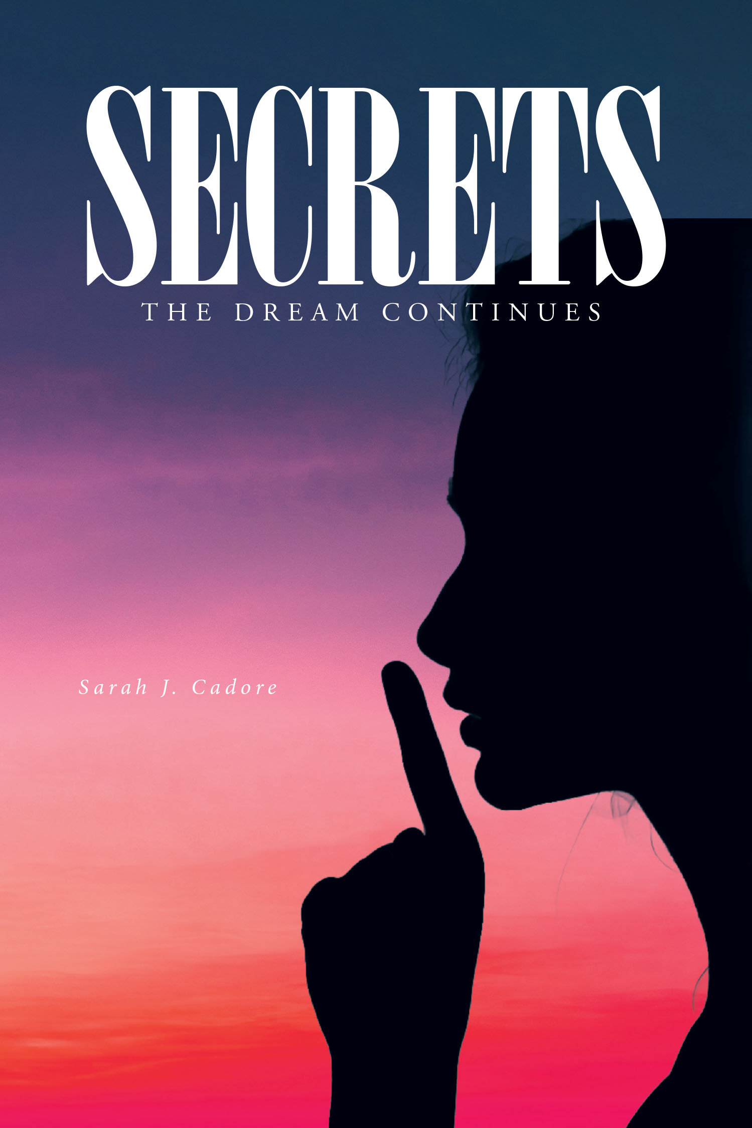 Sarah J. Cadore’s Newly Released “Secrets: The Dream Continues” is a Compelling Tale of Family, Resilience, Self Discovery and Uncovering Hidden Truths