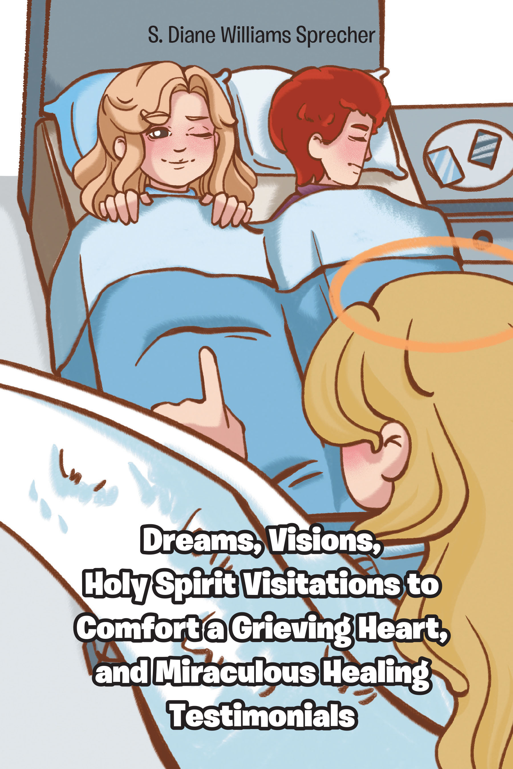 Sprecher’s Newly Released “Dreams, Visions, Holy Spirit Visitations to Comfort a Grieving Heart, and Miraculous Healing Testimonials” is Inspiring and Informative