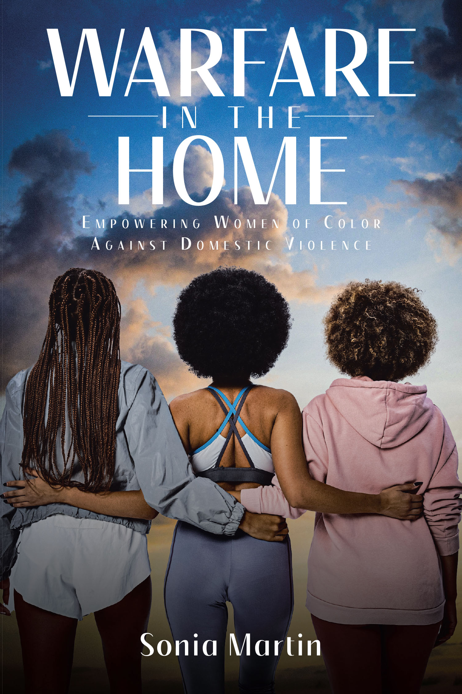 Sonia Martin’s Newly Released "Warfare in the Home" is a Compelling Call to Action for Addressing and Overcoming Domestic Abuse