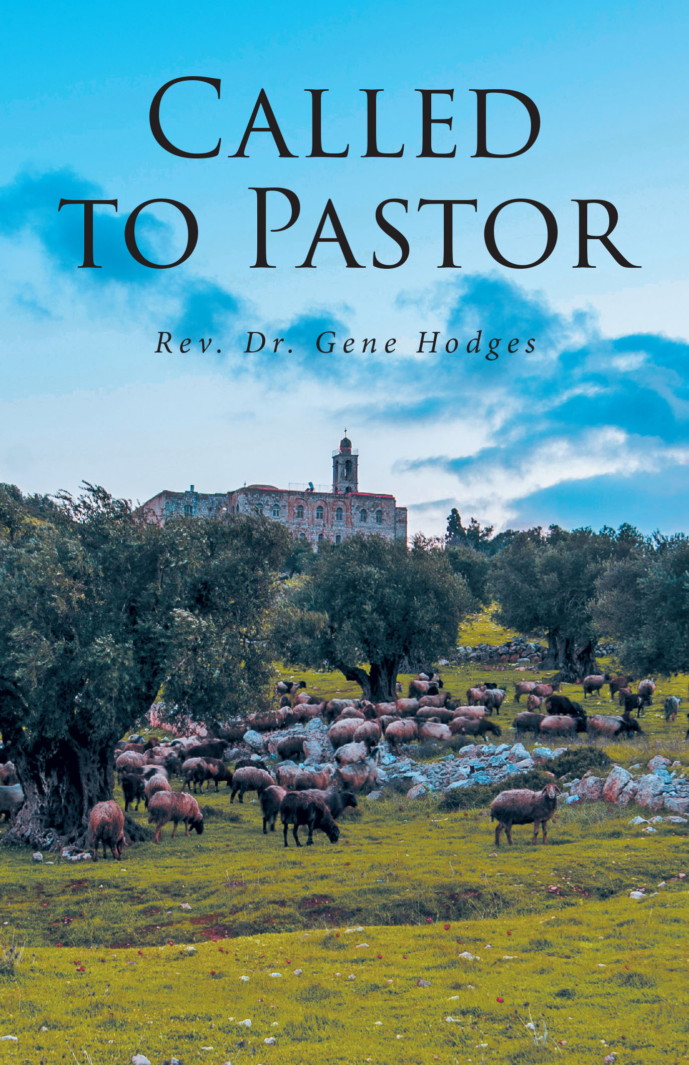 Rev. Dr. Gene Hodges’s Newly Released “Called To Pastor” is a Valuable Resource for Pastors, Students, and Anyone Feeling Called to Church Ministry