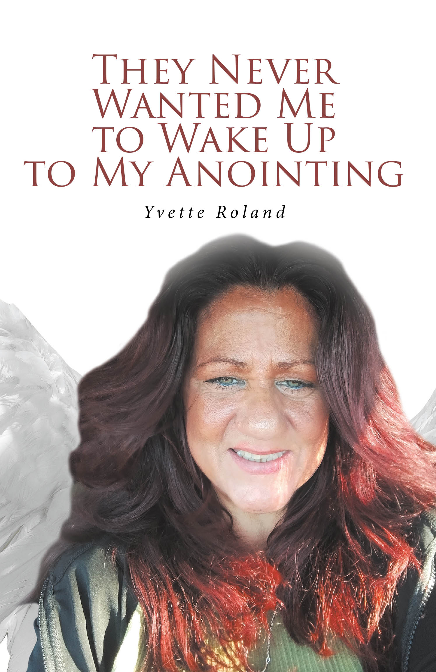 Yvette Roland’s New Book, “They Never Wanted Me to Wake Up to My Anointing,” is a Powerful Memoir That Explores How the Author Discovered Her True God-Given Path in Life