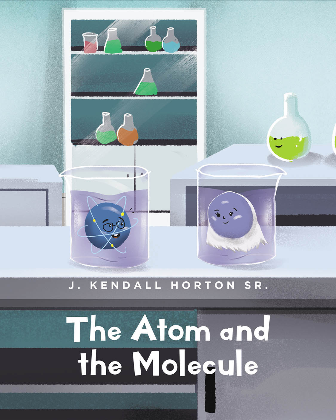 J. Kendall Horton Sr.’s New Book, "The Atom and the Molecule," is a Charming Tale Designed to Help Introduce Young Readers to the Wonderful World of Chemistry