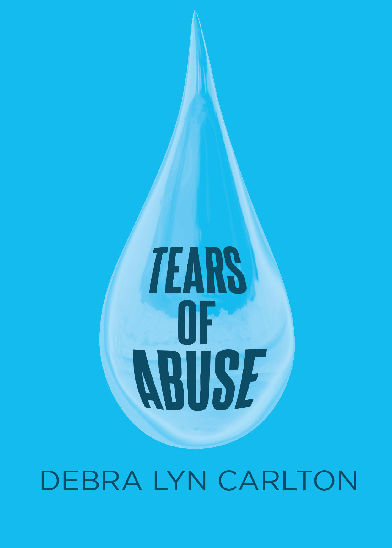 Author Debra Lyn Carlton’s New Book "Tears of Abuse" is a Powerful Memoir Documenting the Author’s Incredible Strength in Overcoming Years of Childhood and Spousal Abuse