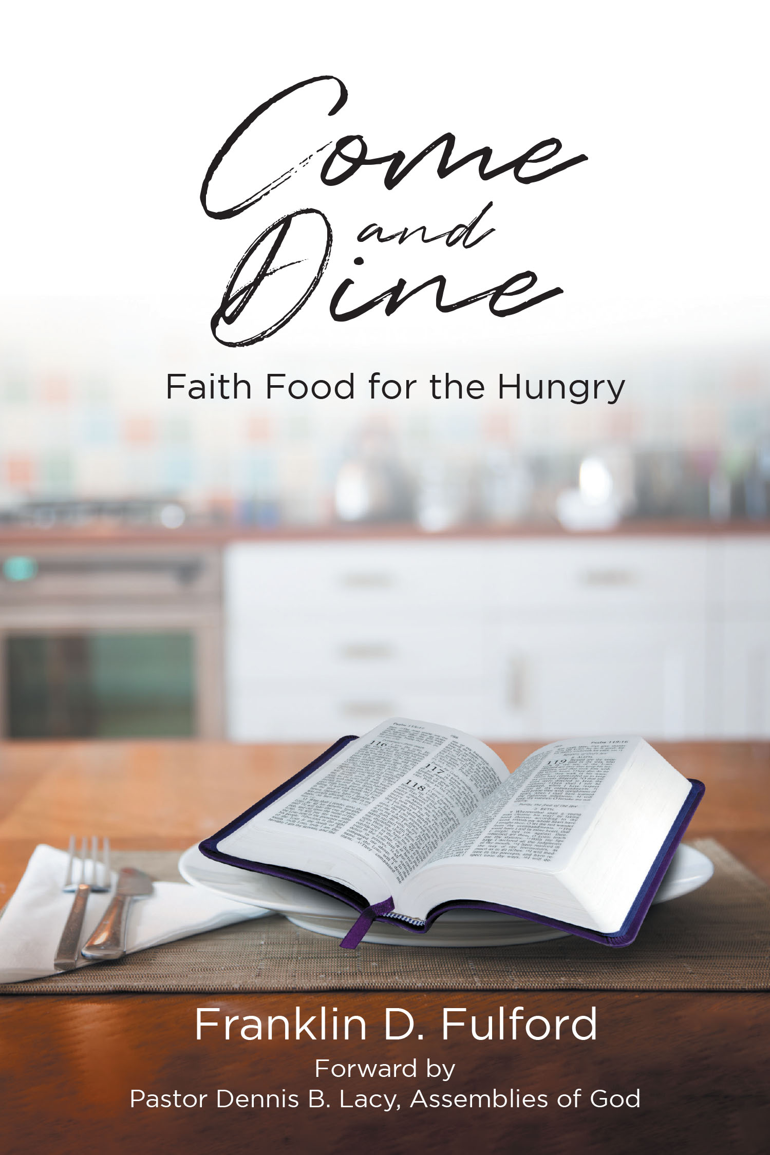 Author Franklin D. Fulford’s New Book, "Come and Dine: Faith Food for the Hungry," is a Faith-Based Read Designed to Encourage Spiritual Growth Through Biblical Study