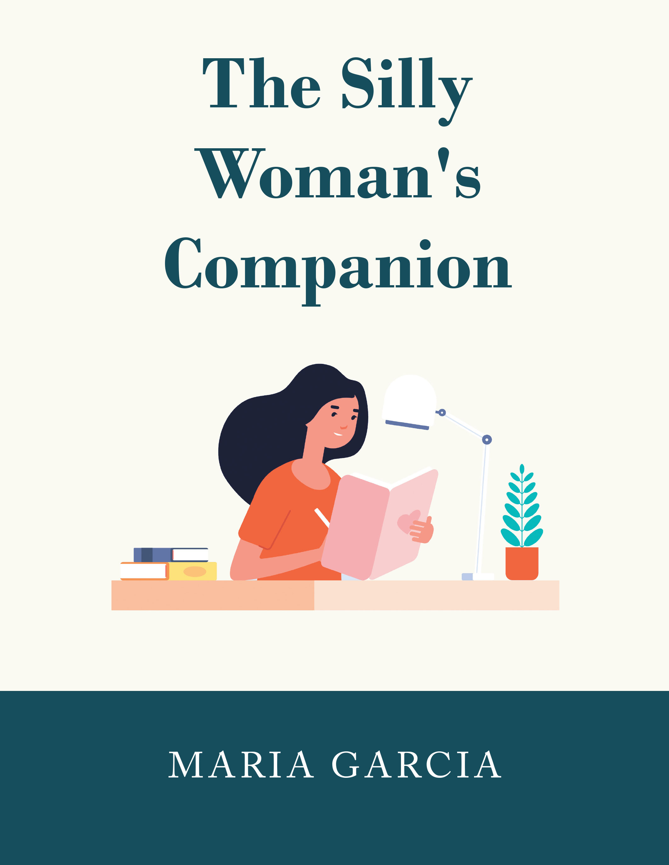 Author Maria Garcia’s New Book “The Silly Woman’s Companion” is a Comprehensive Guide and Workbook to Help Women Find Empowerment and Introspectiveness