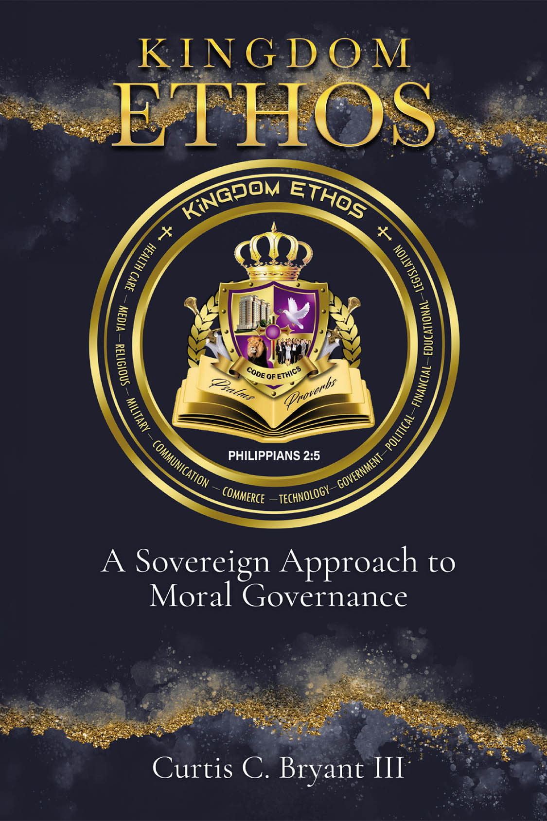 Author Curtis C. Bryant III’s New Book, “Kingdom Ethos: A Sovereign Approach to Moral Governance,” is a Poignant Guide to Ethical Living in a Divided Modern World