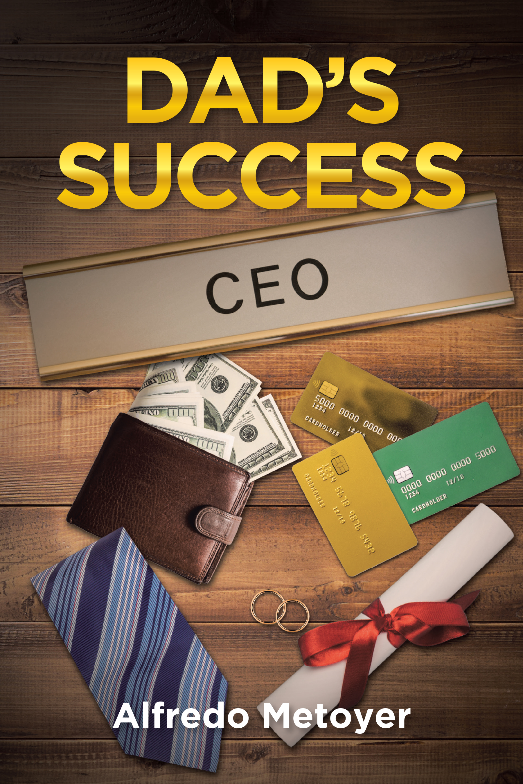 Author Alfredo Metoyer’s New Book, "Dad's Success," is a Powerful Novel That Centers Around One Man’s Spiritual Journey to Discover the True Meaning of Success