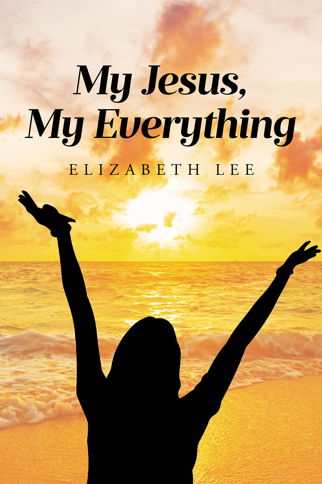 Author Elizabeth Lee’s New Book, "My Jesus, My Everything," is a Powerful Memoir Revealing the Trials the Author Has Overcome Through Her Relationship with God