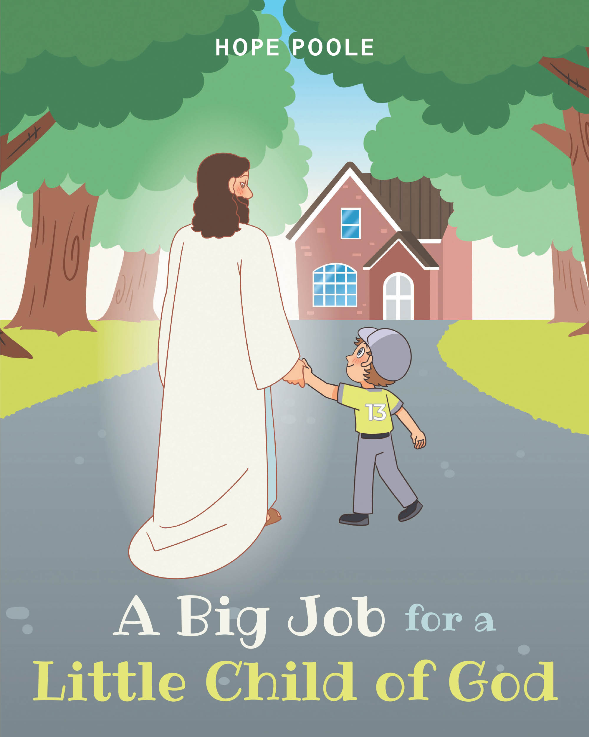 Author Hope Poole’s New Book, "A Big Job for a Little Child of God," is a Charming Tale of a Young Boy Who Bravely Shares Christ’s Teachings with Others