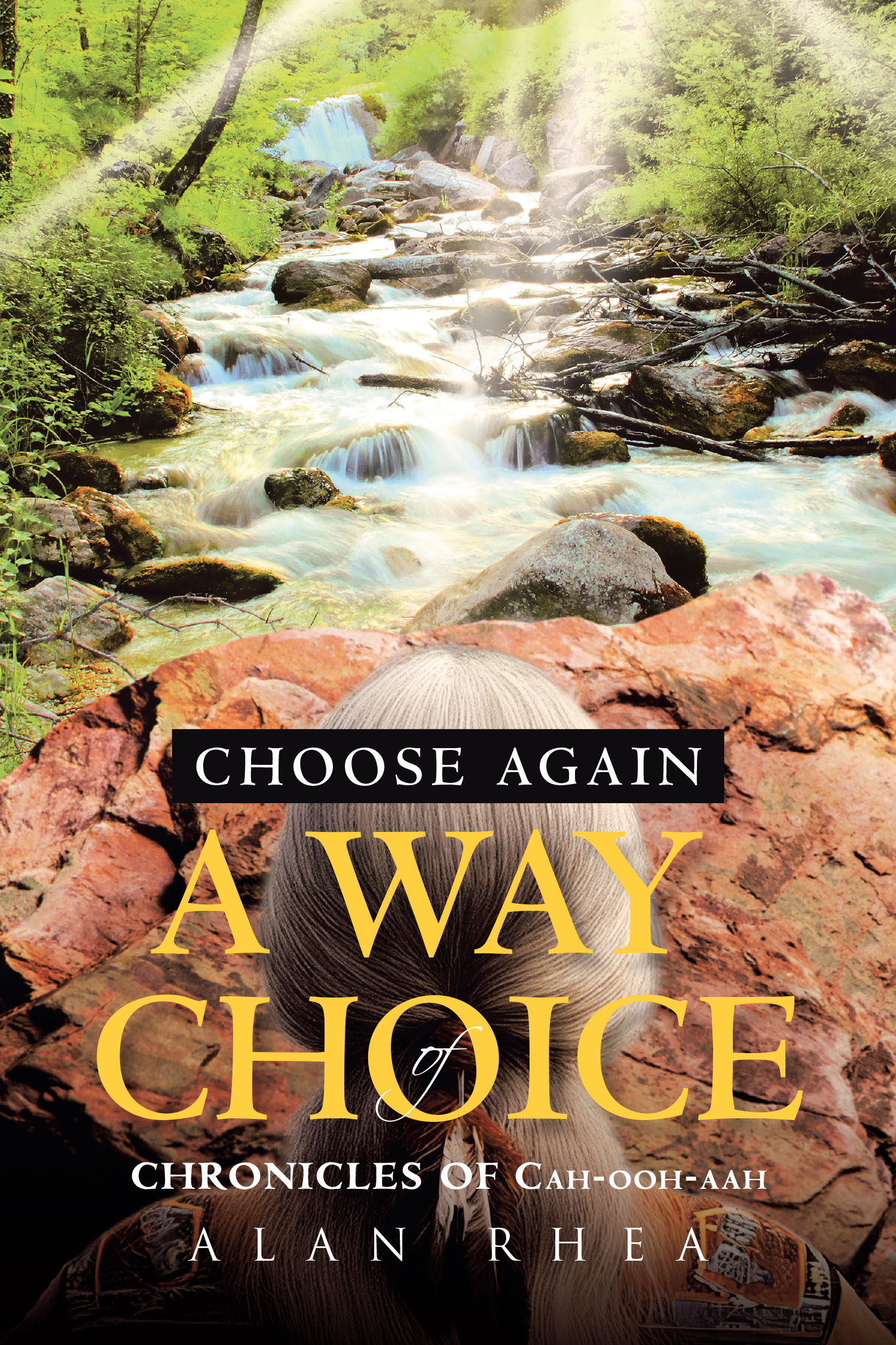 Author Alan Rhea’s New Book, “Choose Again A Way of Choice: Chronicles of Cah-ooh-aah,” Follows a Young Native American’s Path Towards Overcoming Life’s Trials