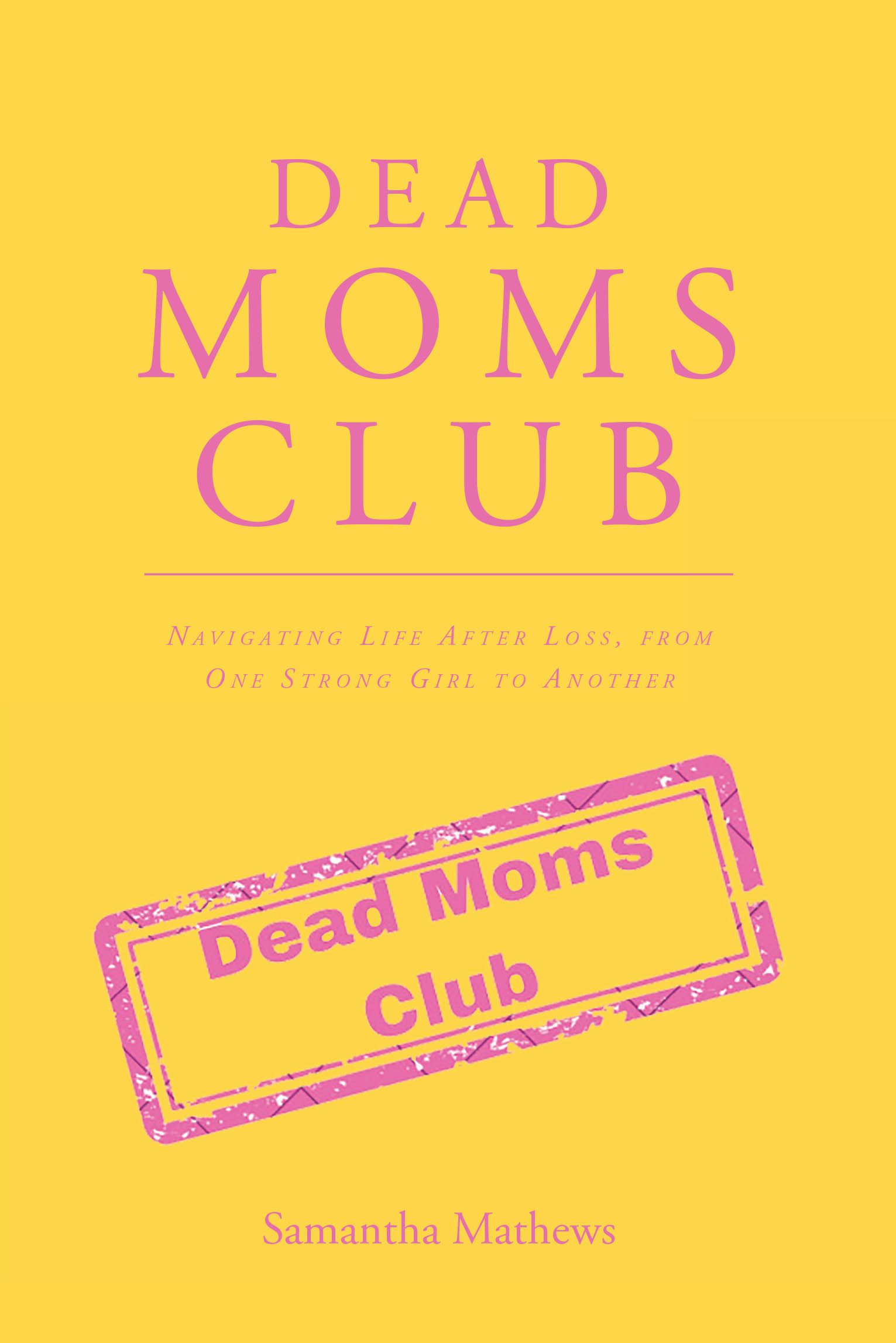 Author Samantha Mathews’s New Book, "Dead Moms Club," Documents the Author’s Journey in Navigating Life After the Passing of Her Mother at Only Twelve Years Old