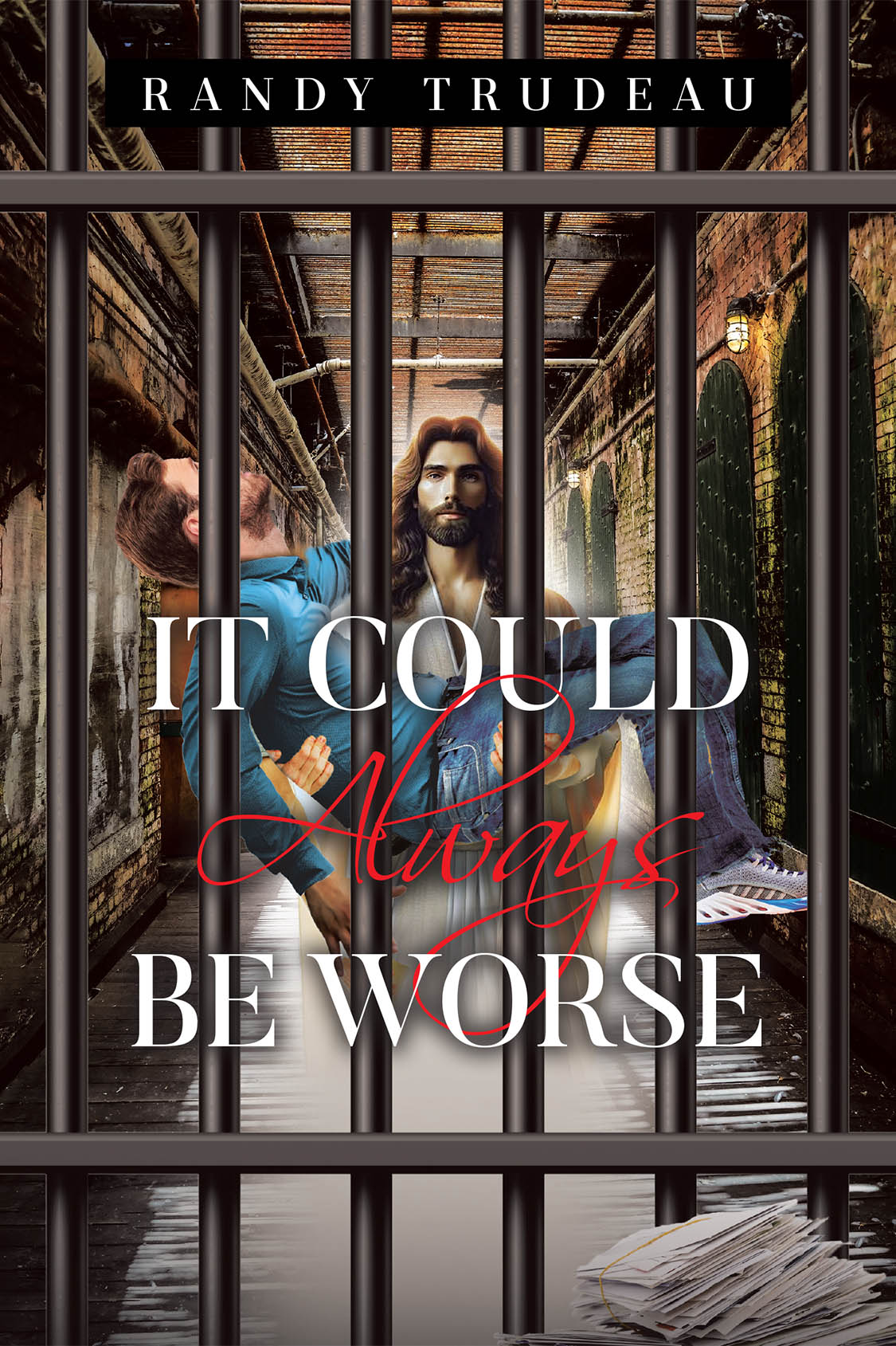 Author Randy Trudeau’s New Book “It Could Always Be Worse” is a Powerful Memoir Detailing How the Author Found God Through His Lowest Moments of Despair