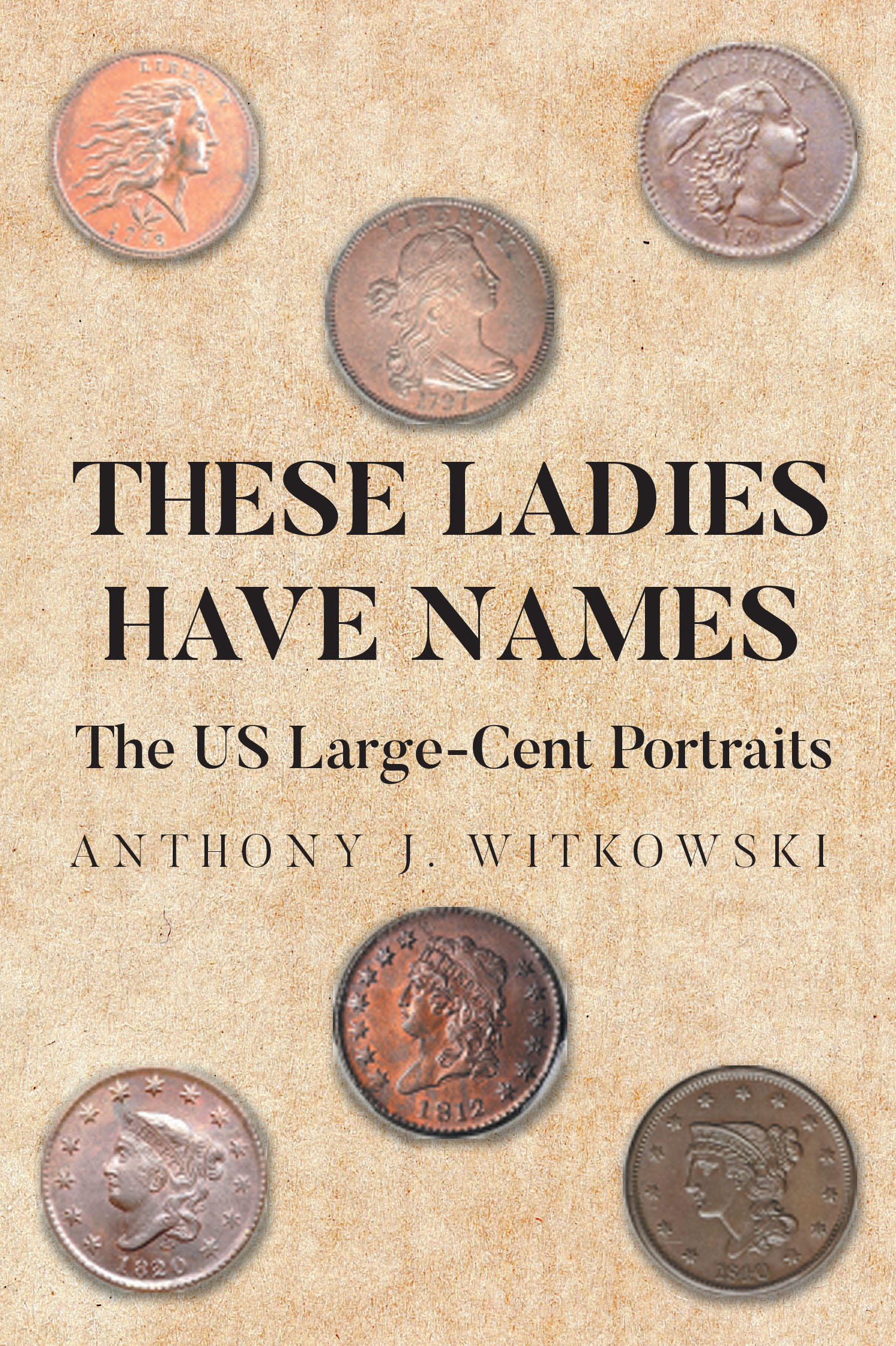 Author Anthony J. Witkowski’s New Book, “These Ladies Have Names: The US Large-Cent Portraits,” is a Fascinating Look at the Women of the Us Large-Cent Coins