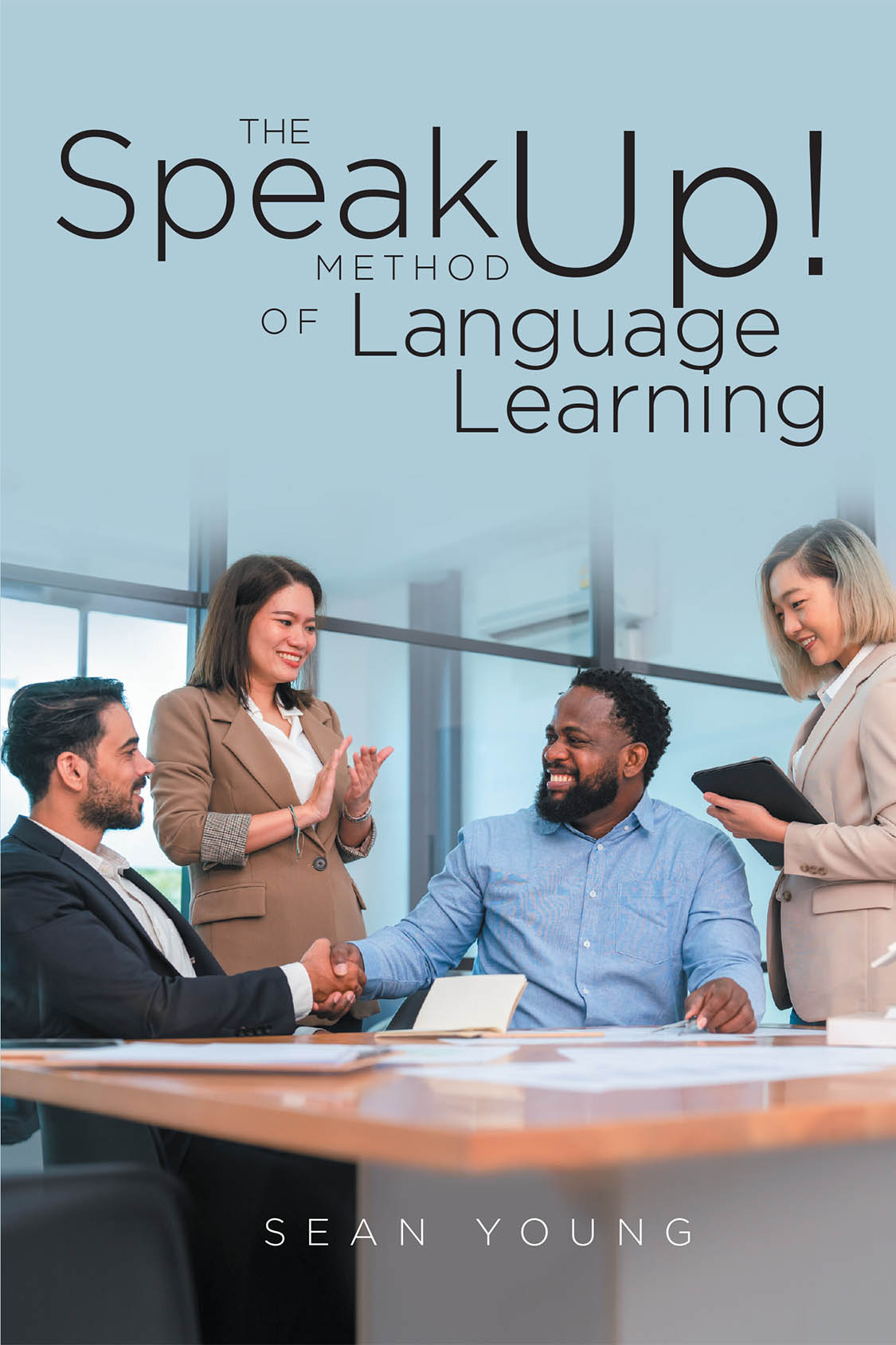 Author Sean Young’s New Book, "The Speak Up! Method of Language Learning," is a Fascinating Guide to Achieving Conversational Fluency in a New Language