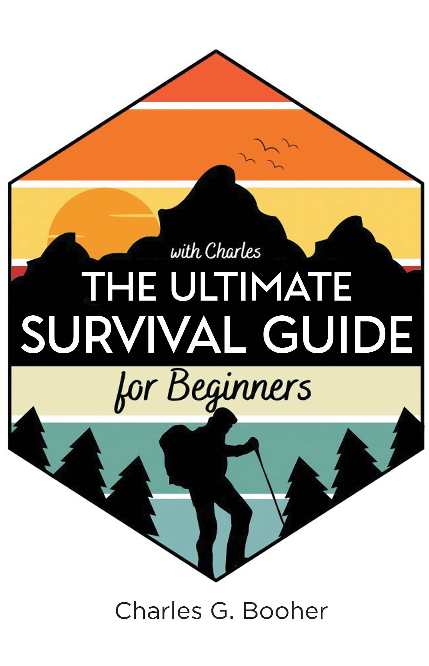 Author Charles G. Booher’s New Book, "The Ultimate Survival Guide for Beginners," is an Essential Manual for Surviving Both Natural and Man-Made Disasters