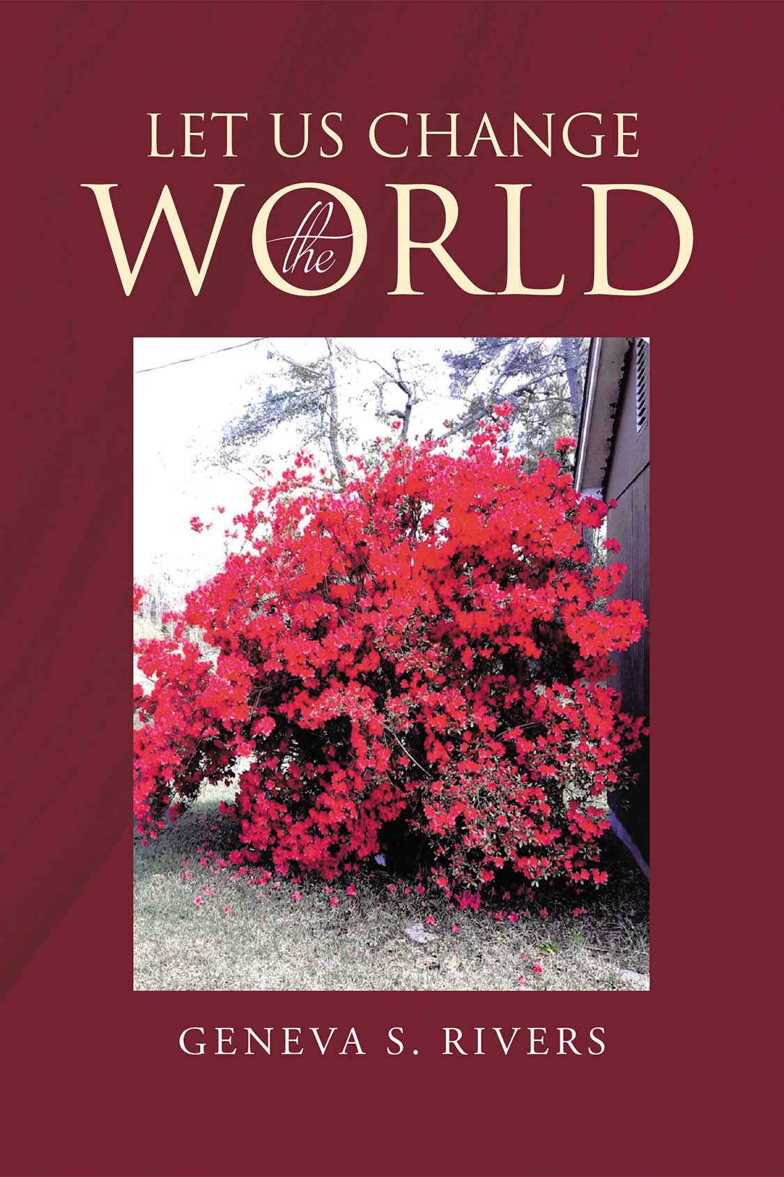 Author Geneva S. Rivers’s New Book, "Let Us Change the World," is a Faith-Based Read Exploring the Blessings That Can Come from Living in Accordance with God’s Teachings