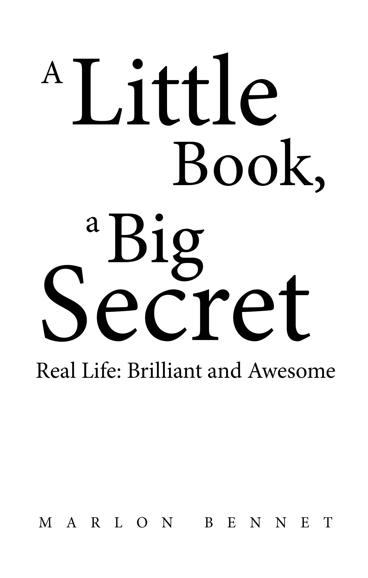 Author Marlon Bennet’s New Book, “A Little Book, A Big Secret: Real Life: Brilliant and Awesome,” is a Powerful Memoir Describing the Author’s Many Trials He Faced