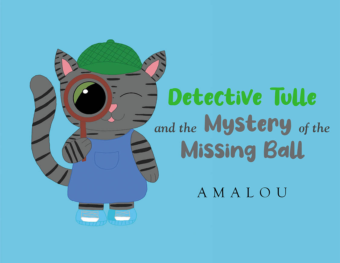 Author Amalou’s New Book, "Detective Tulle and the Mystery of the Missing Ball," is a Charming Children’s Story Inspired by the Author’s Real Cat