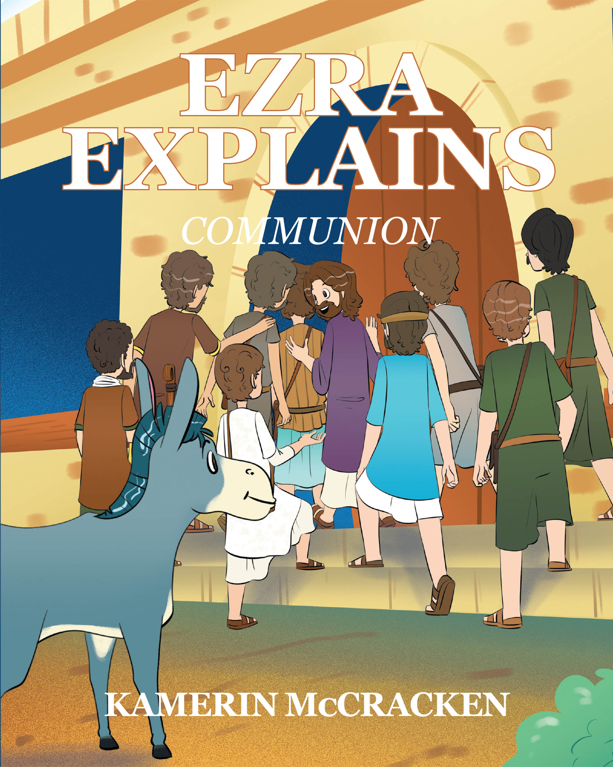 Kamerin McCracken’s Newly Released “Ezra Explains: Communion” is an Engaging and Educational Resource That Helps Children Understand the Significance of Communion