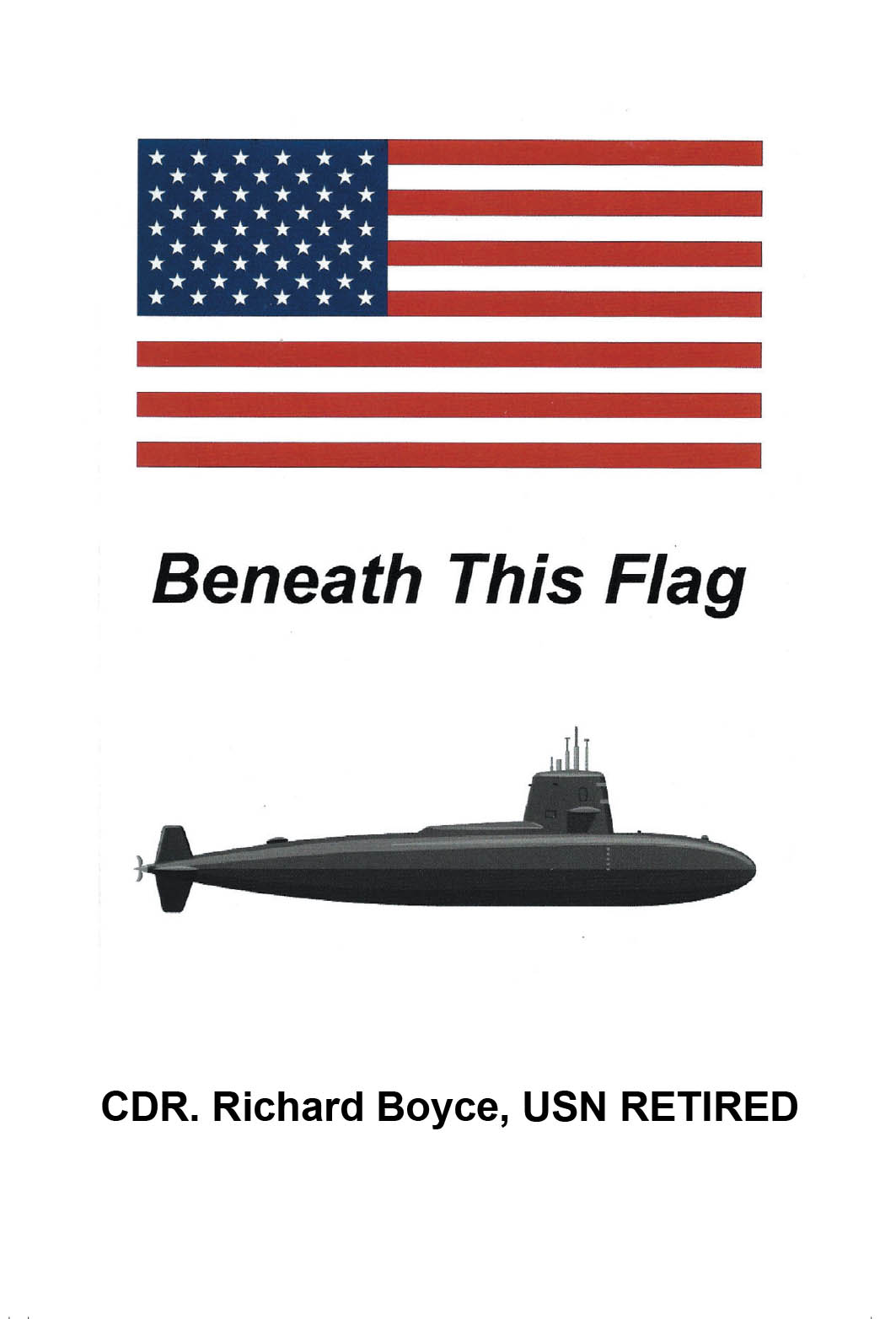 CDR. Richard Boyce, USN RETIRED’s Newly Released “Beneath This Flag” is a Poignant Tribute to Service and Sacrifice