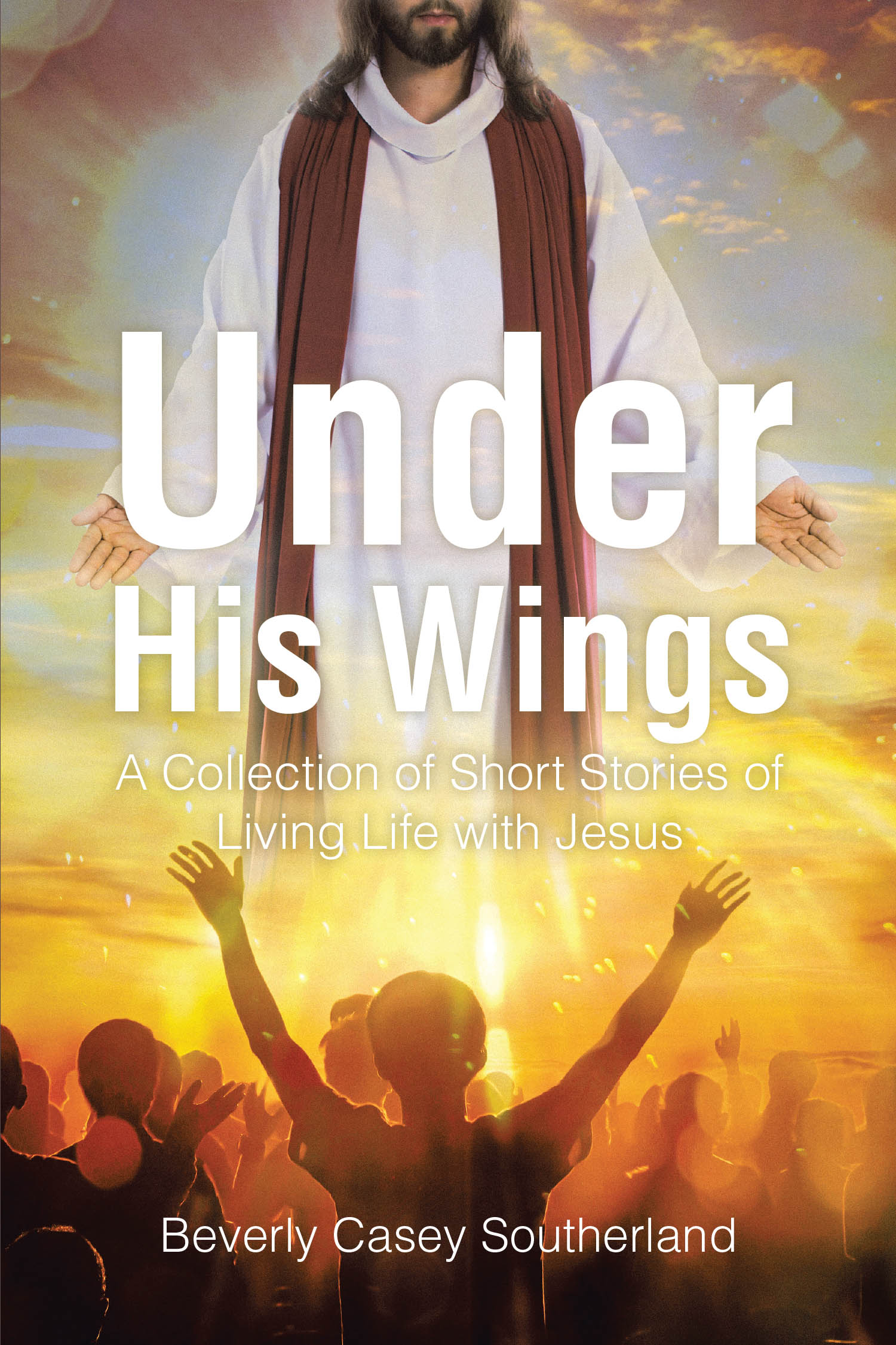 Beverly Casey Southerland’s Newly Released "Under His Wings" is an Inspiring Collection of True Stories That Showcase God's Presence and Guidance in Everyday Life