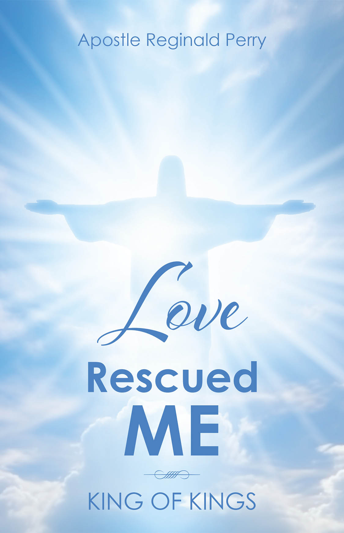 Apostle Reginald Perry’s Newly Released “Love Rescued Me: King of Kings” is a Powerful and Transformative Story of Faith, Redemption, and Unconditional Love