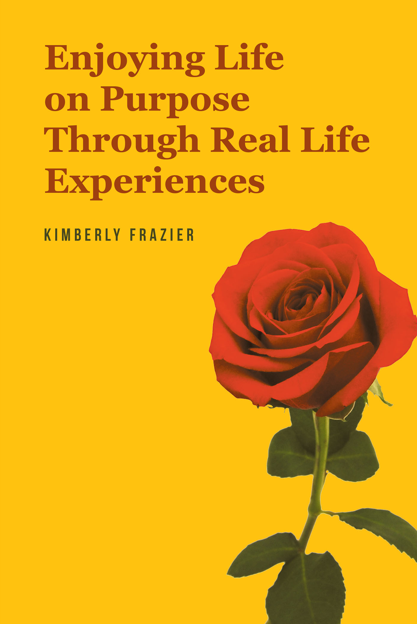 Kimberly Frazier’s Newly Released “Enjoying Life on Purpose Through Real Life Experiences” is an Empowering Guide to Finding Hope, Faith, and Purpose