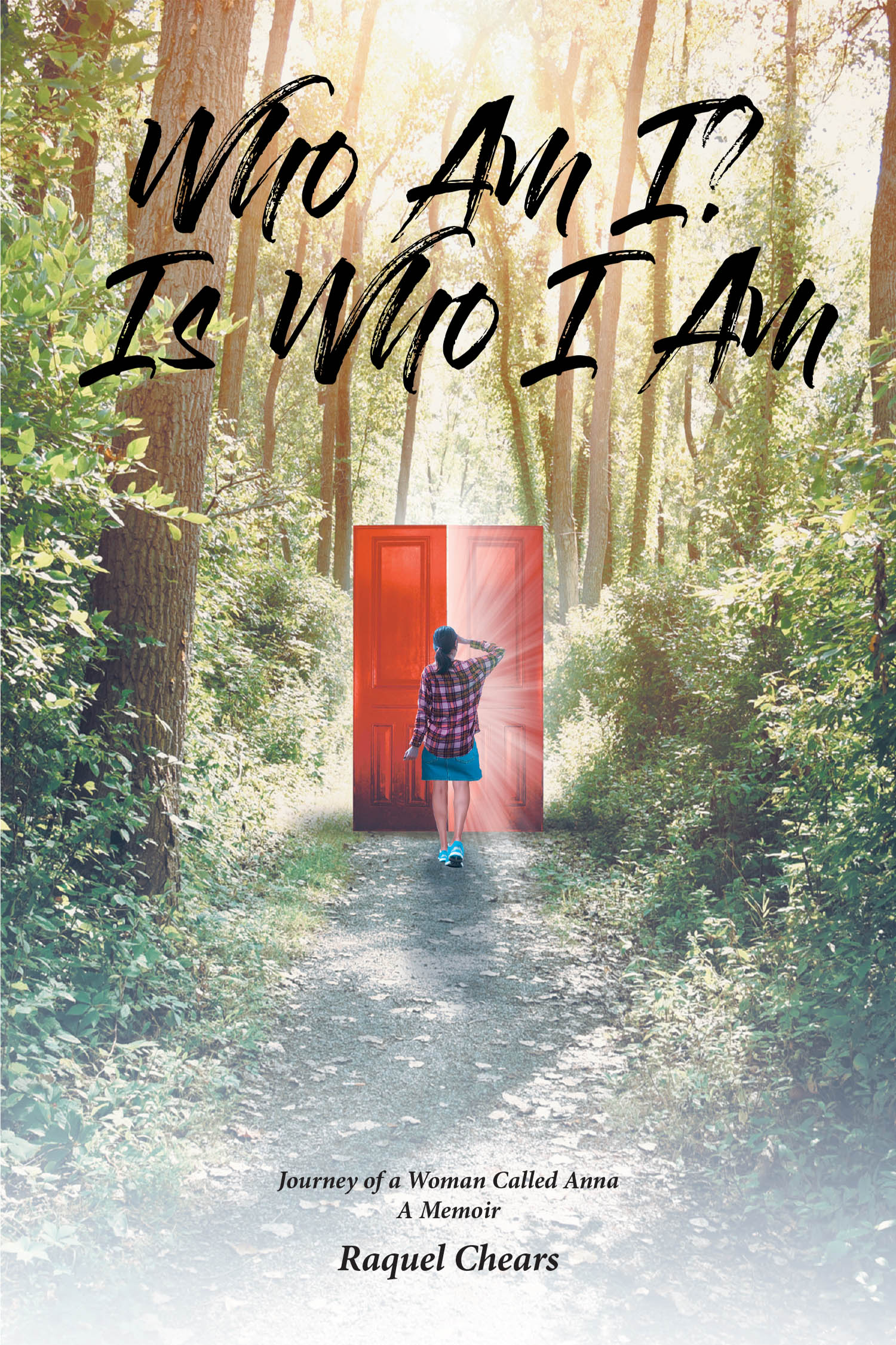 Raquel Chears’s Newly Released “Who Am I? Is Who I Am: Journey of a Woman Called Anna: A Memoir” is a Profound Exploration of Faith, Purpose, and Perseverance