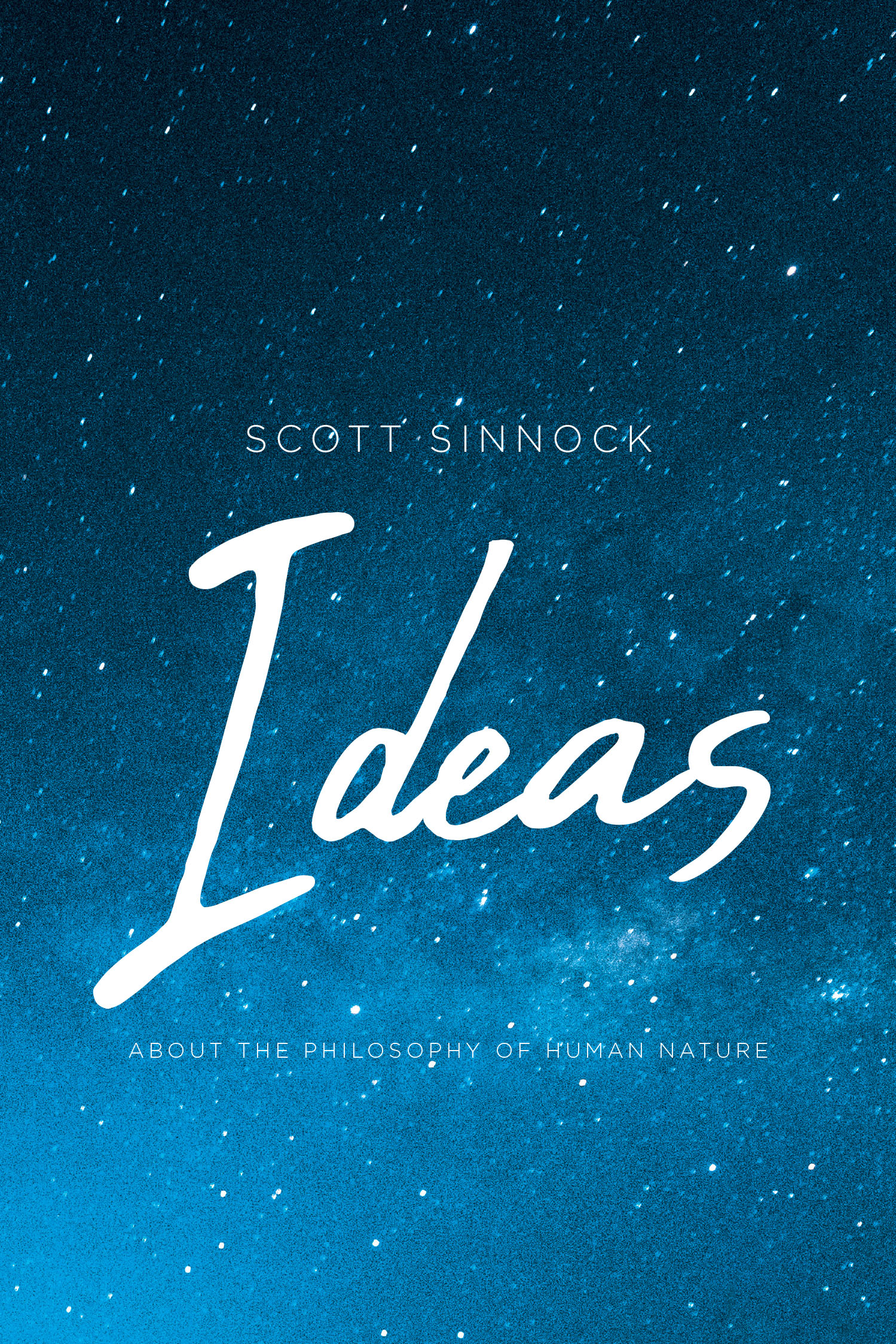 Scott Sinnock’s New Book “Ideas: About the Philosophy of Human Nature” is a Fascinating Series Exploring the Author’s Reflections and Observations of the Human Condition