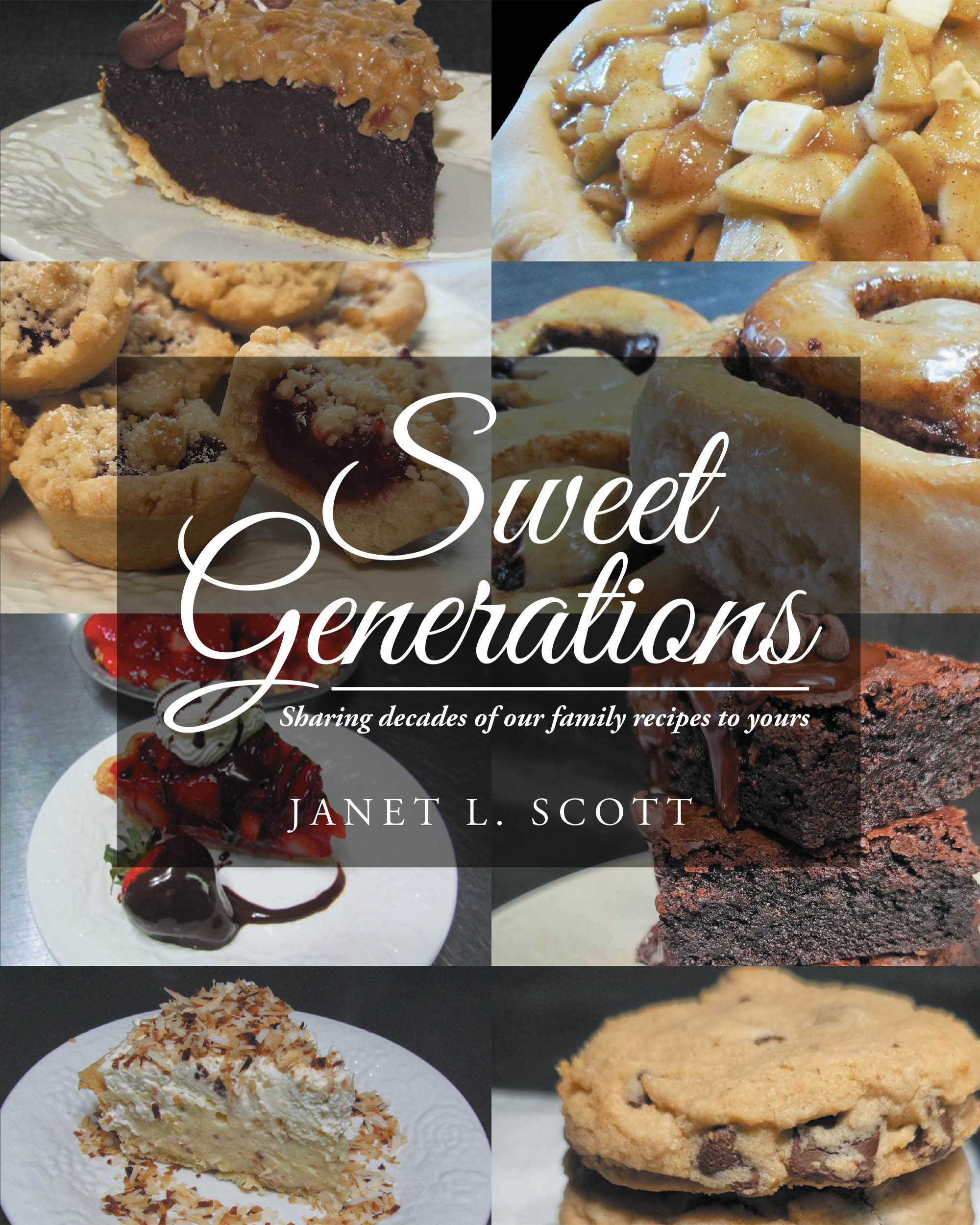 Janet L. Scott’s New Book, "Sweet Generations," is a Collection of Delicious Dessert Recipes Designed by the Author Alongside Her Mother, Grandmother and Family Members