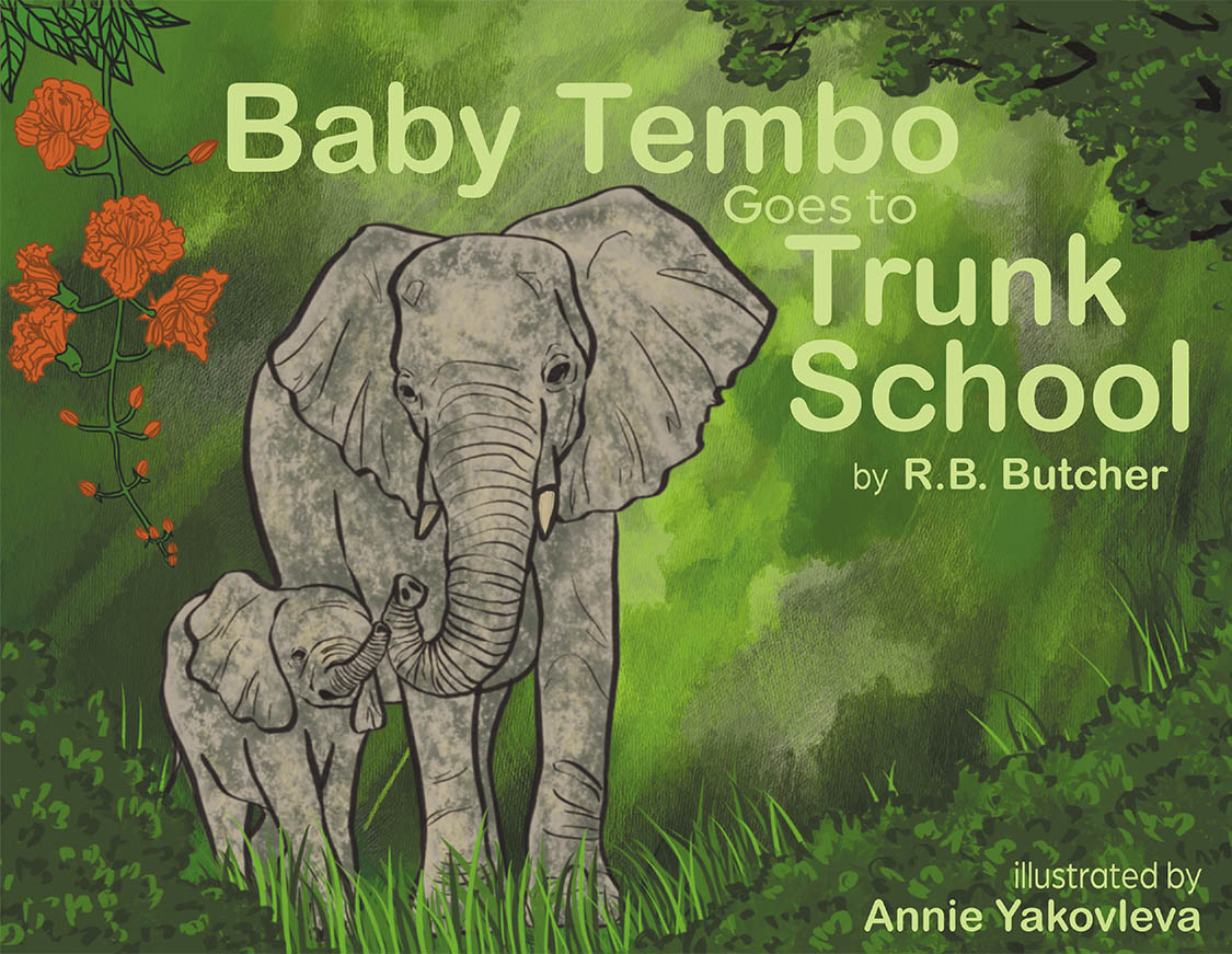 Author R.B. Butcher’s New Book, "Baby Tembo Goes to Trunk School," is a Charming Tale That Follows a Baby Elephant as She Learns How to Live and Survive as an Elephant