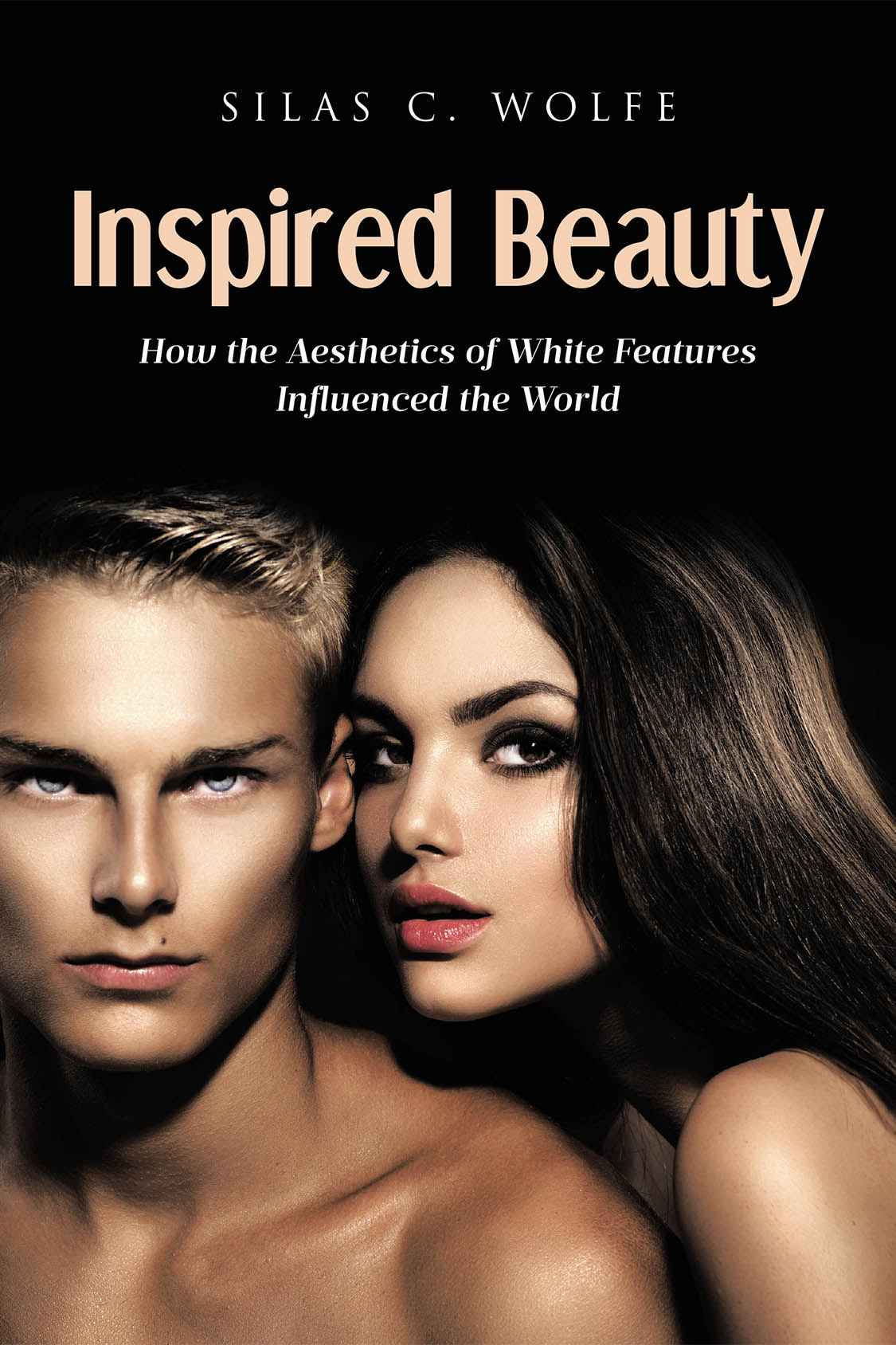 Author Silas C. Wolfe’s New Book, "Inspired Beauty: How the Aesthetics of White Features Influenced the World," Shows How Aryan Beauty Standards Have Impacted Society