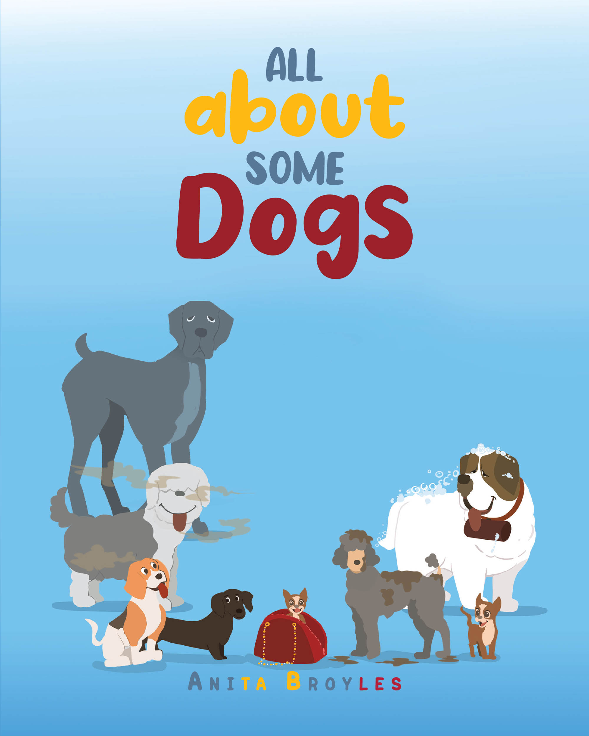 Author Anita Broyles’s New Book, "All About Some Dogs," is a Charming Tale That Explores All the Wonderful Different Kinds of Dogs There Are in the World