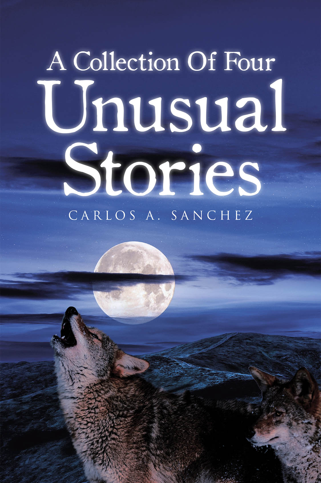 Author Carlos Sanchez’s New Book “A Collection of Four Unusual Stories” Presented a Riveting Anthology Where Adventure, Mystery, and the Extraordinary Collide