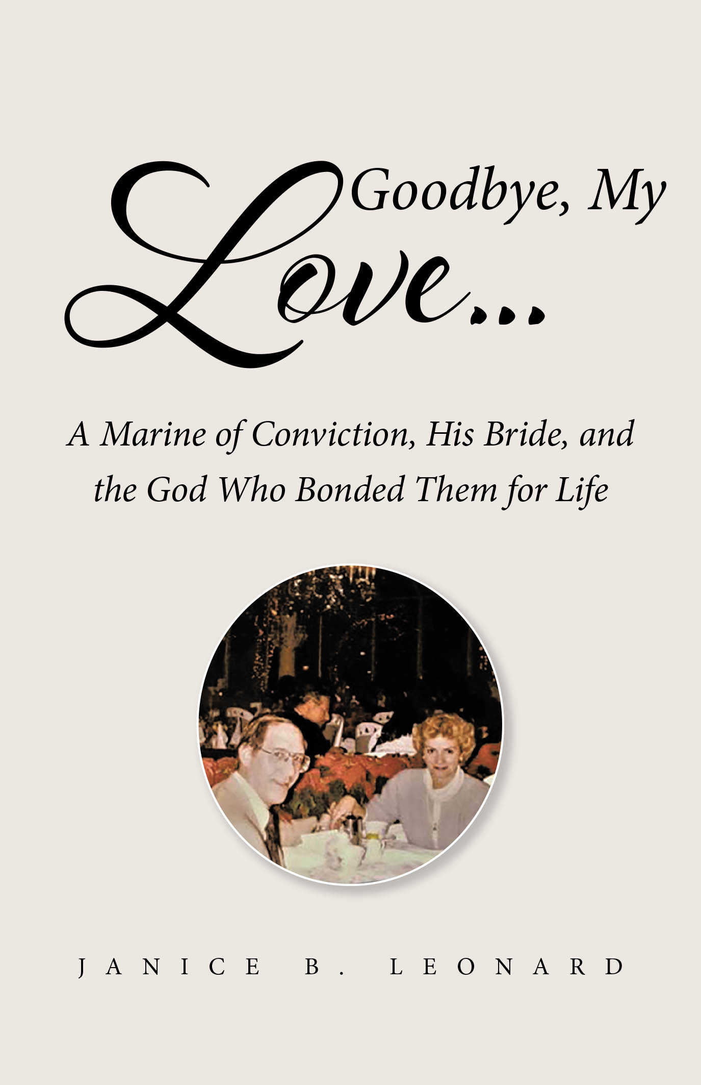 Author Janice B. Leonard’s New Book, "Goodbye, My Love…," is a Poignant Account of the Trials and Triumphs the Author and Her Husband Faced During Their Shared Life