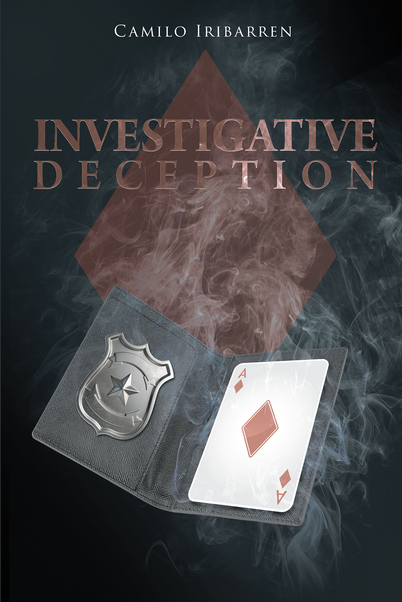 Camilo Iribarren’s New Book, "Investigative Deception," is a Spellbinding Tale of Illusion and Romance as a Team of Magicians Use Their Different Skills to Solve Crimes