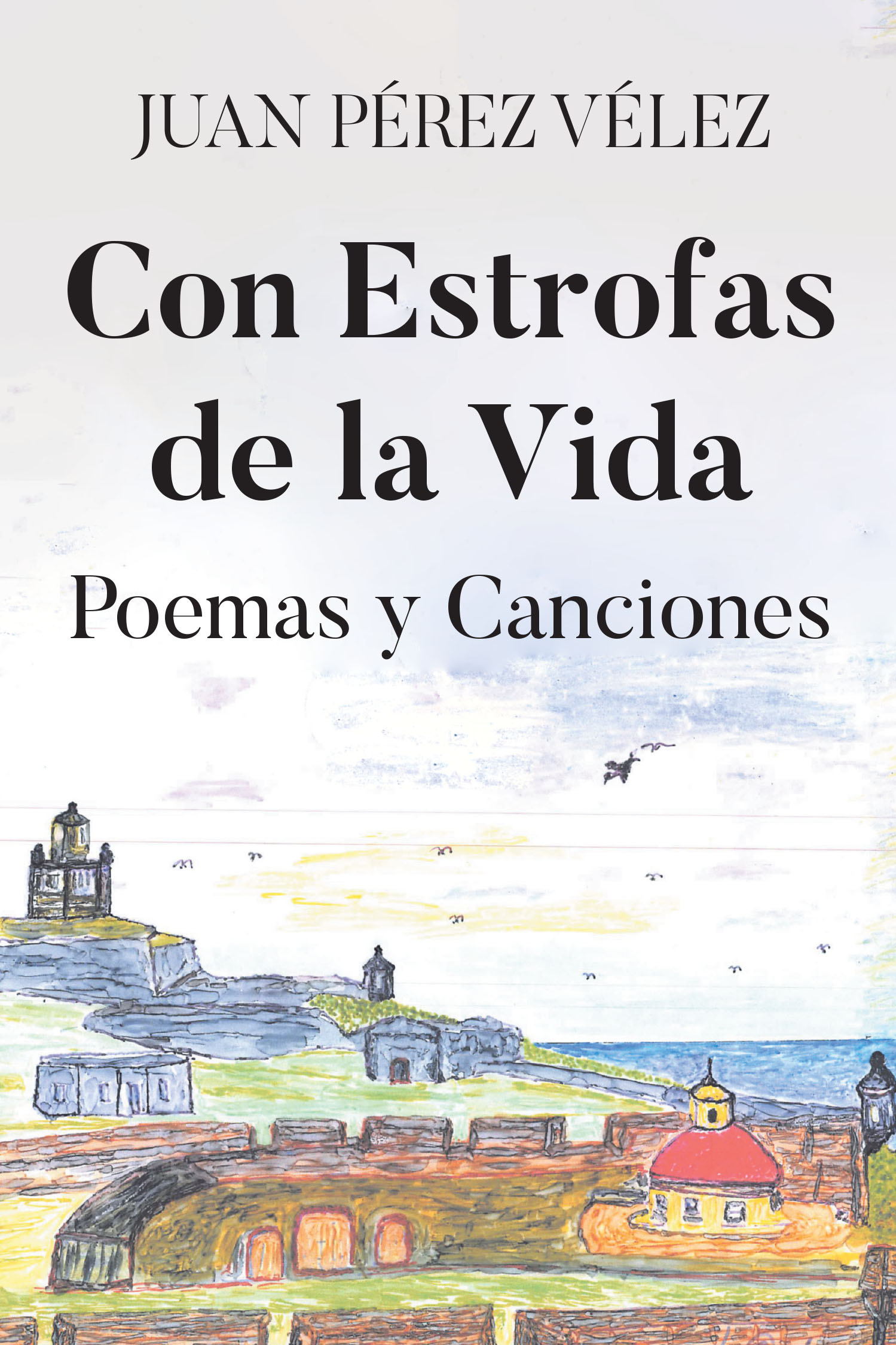 Author Juan Pérez Vélez’s New Book, “Con Estrofas de la Vida: Poemas y Canciones,” is a Stirring and Thought-Provoking Collection of Spanish-Language Poetry