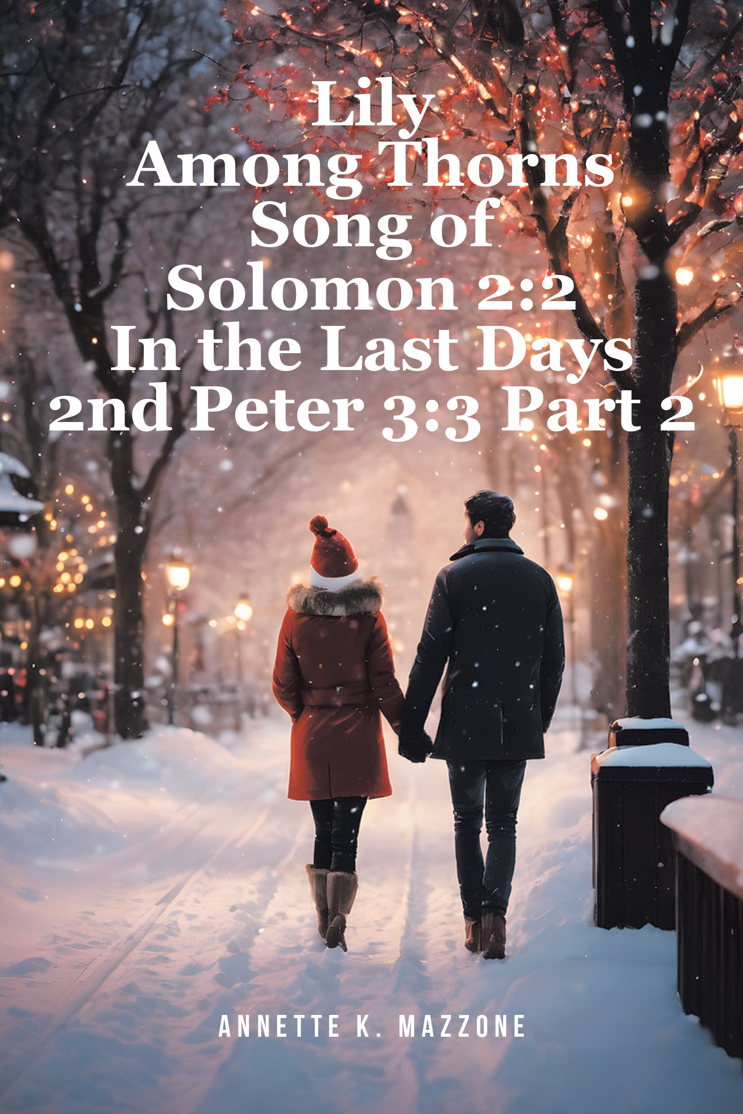 Annette K. Mazzone’s Newly Released “Lily Among Thorns Song of Solomon 2:2 In the Last Days 2nd Peter 3:3 Part 2” is a Potent Look at Faith and Prophecy