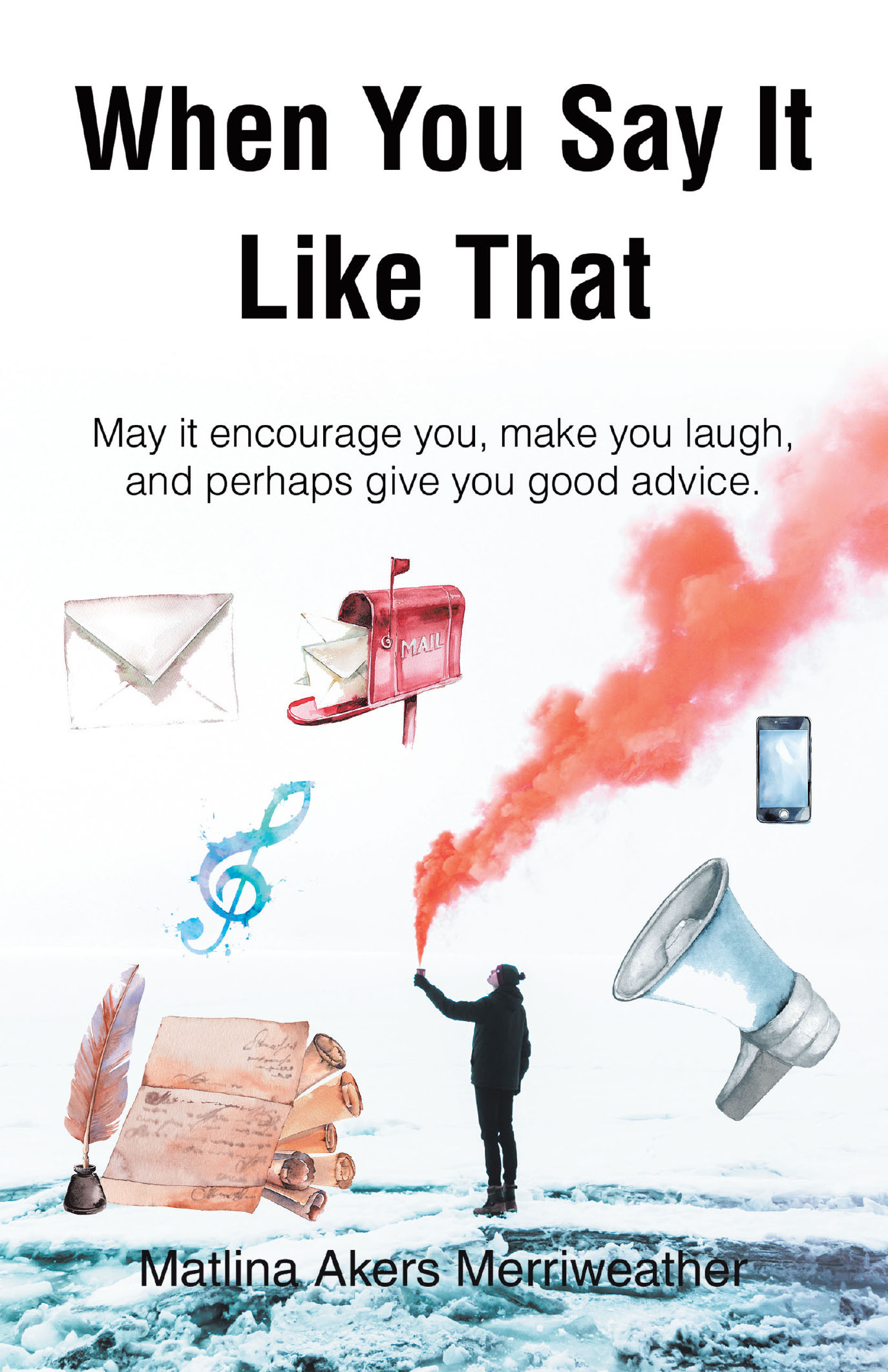 Matlina Akers Merriweather’s Newly Released “When You Say It Like That” is a Heartwarming Collection of Reflections, Offering a Blend of Humor, Wisdom, and Love