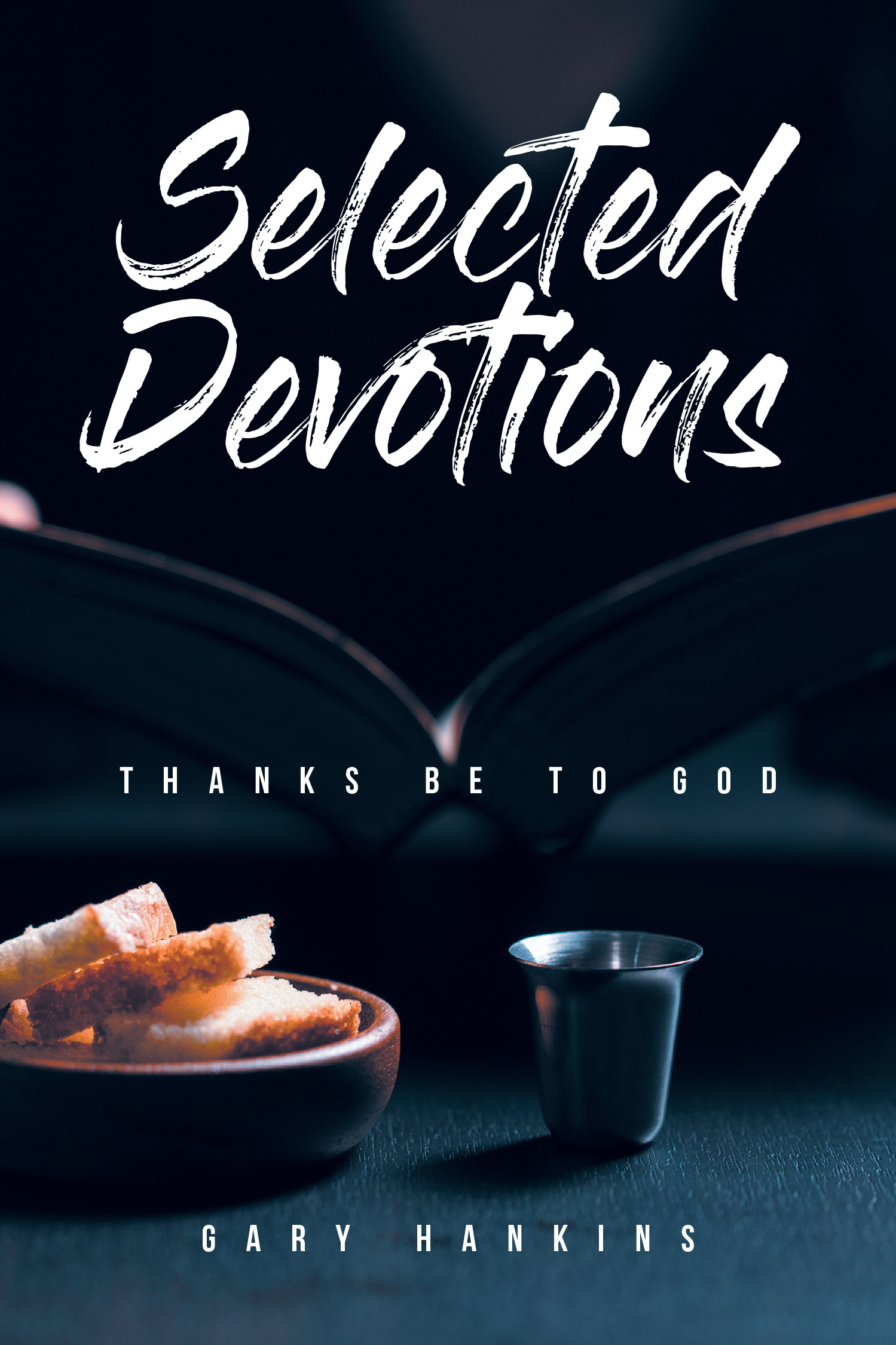 Gary Hankins’s Newly Released “Selected Devotions: Thanks Be To God” is an Inspiring Collection of Reflections on Faith and Scripture