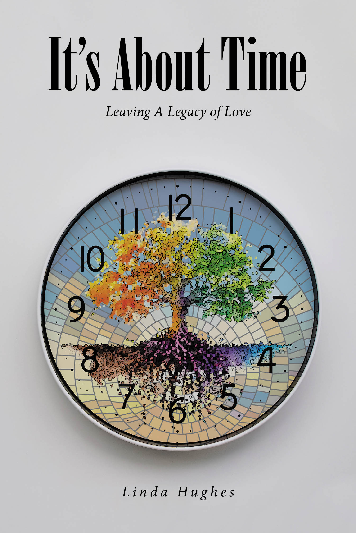 Linda Hughes’s Newly Released "It’s About Time: Leaving A Legacy of Love" is an Inspiring Guide to Living with Purpose and Faith