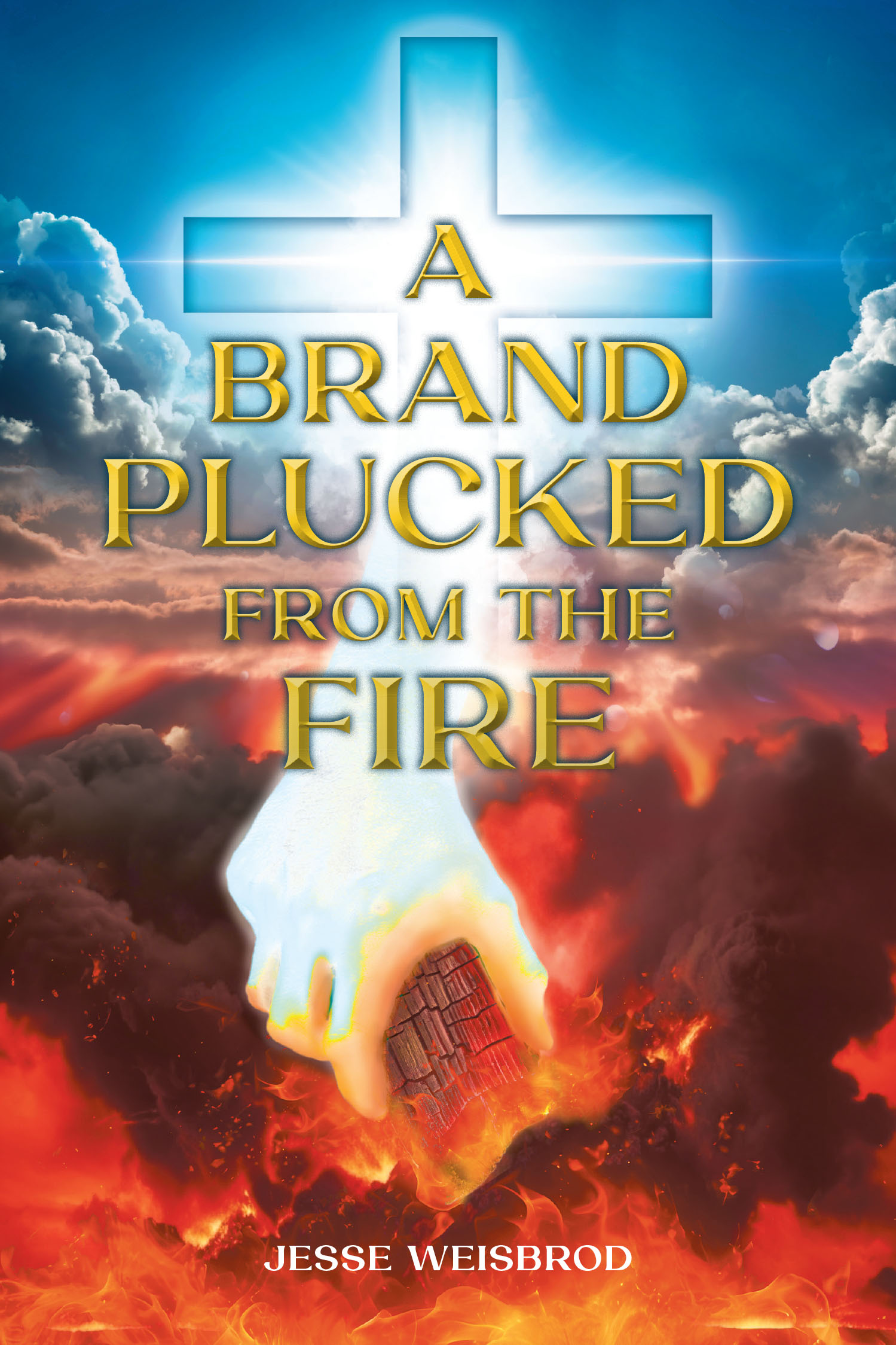 Jesse Weisbrod’s Newly Released “A Brand Plucked From The Fire” is a Powerful Testimony of Redemption and God’s Unwavering Grace