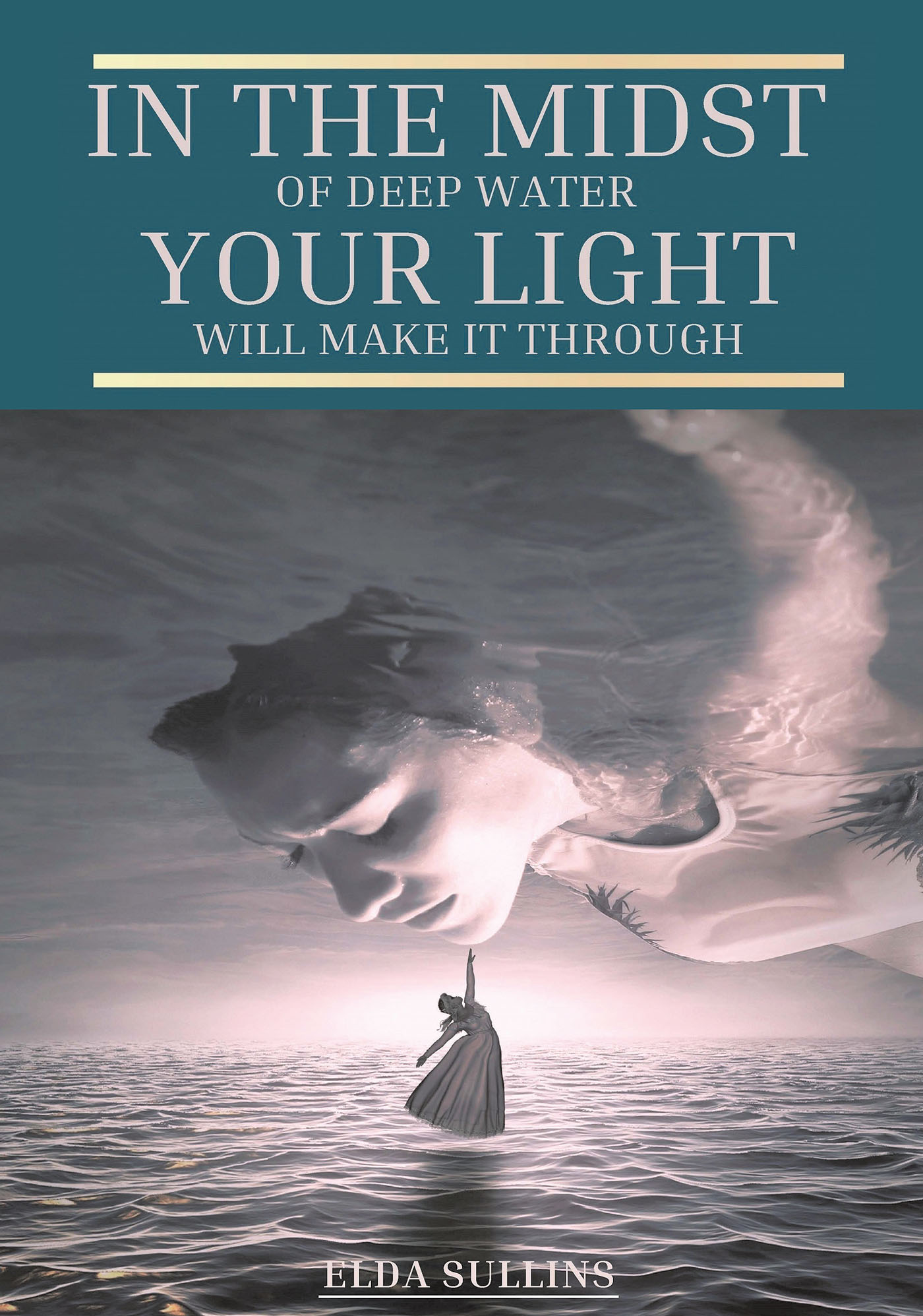 Elda Sullins’s Newly Released “In the Midst of Deep Water, Your Light Will Make It Through” is an Insightful Exploration of Divine Authority and Spiritual Resilience