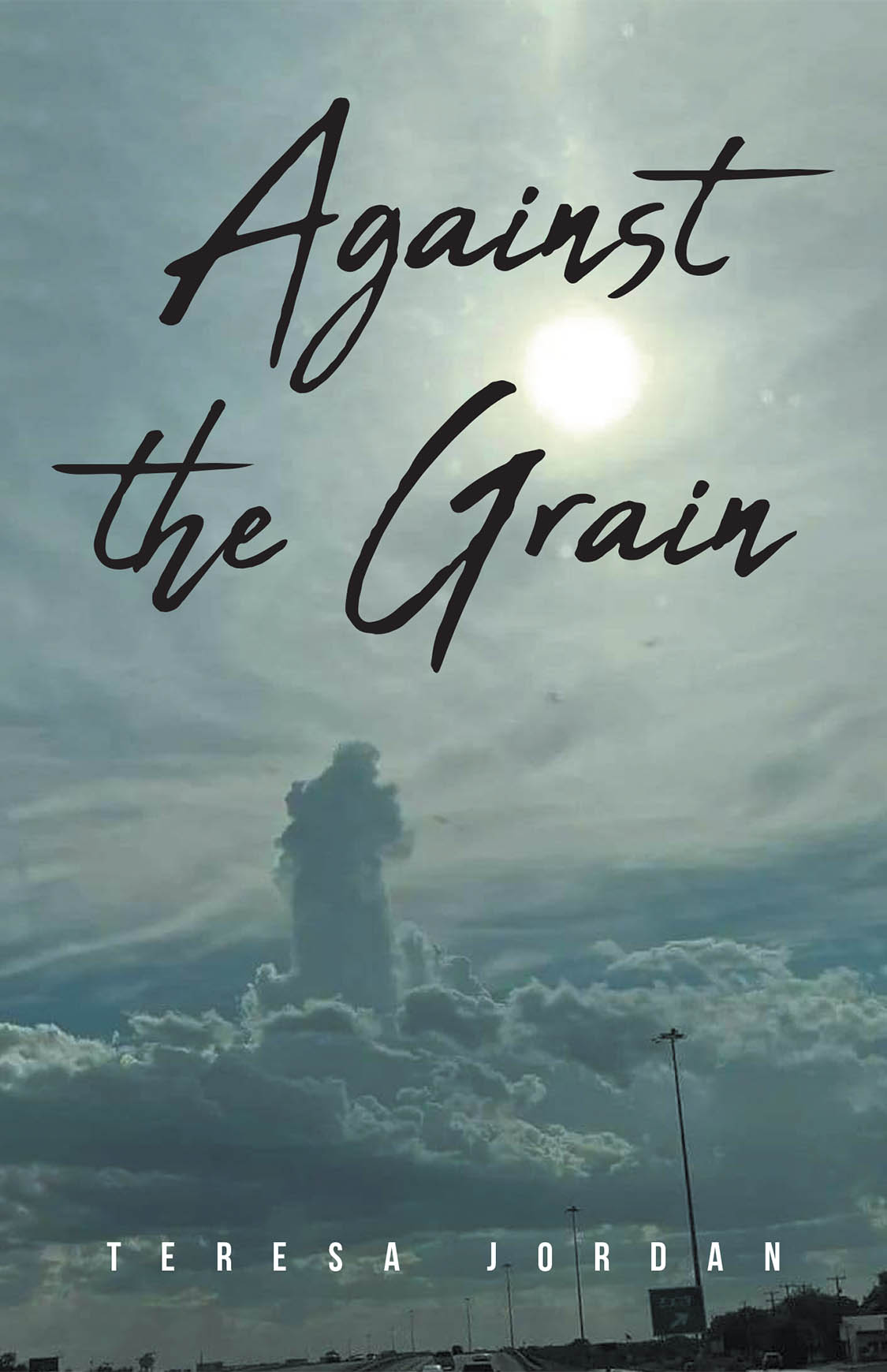 Teresa Jordan’s Newly Released "Against the Grain" is a Heartfelt Memoir of Faith, Family, and Resilience