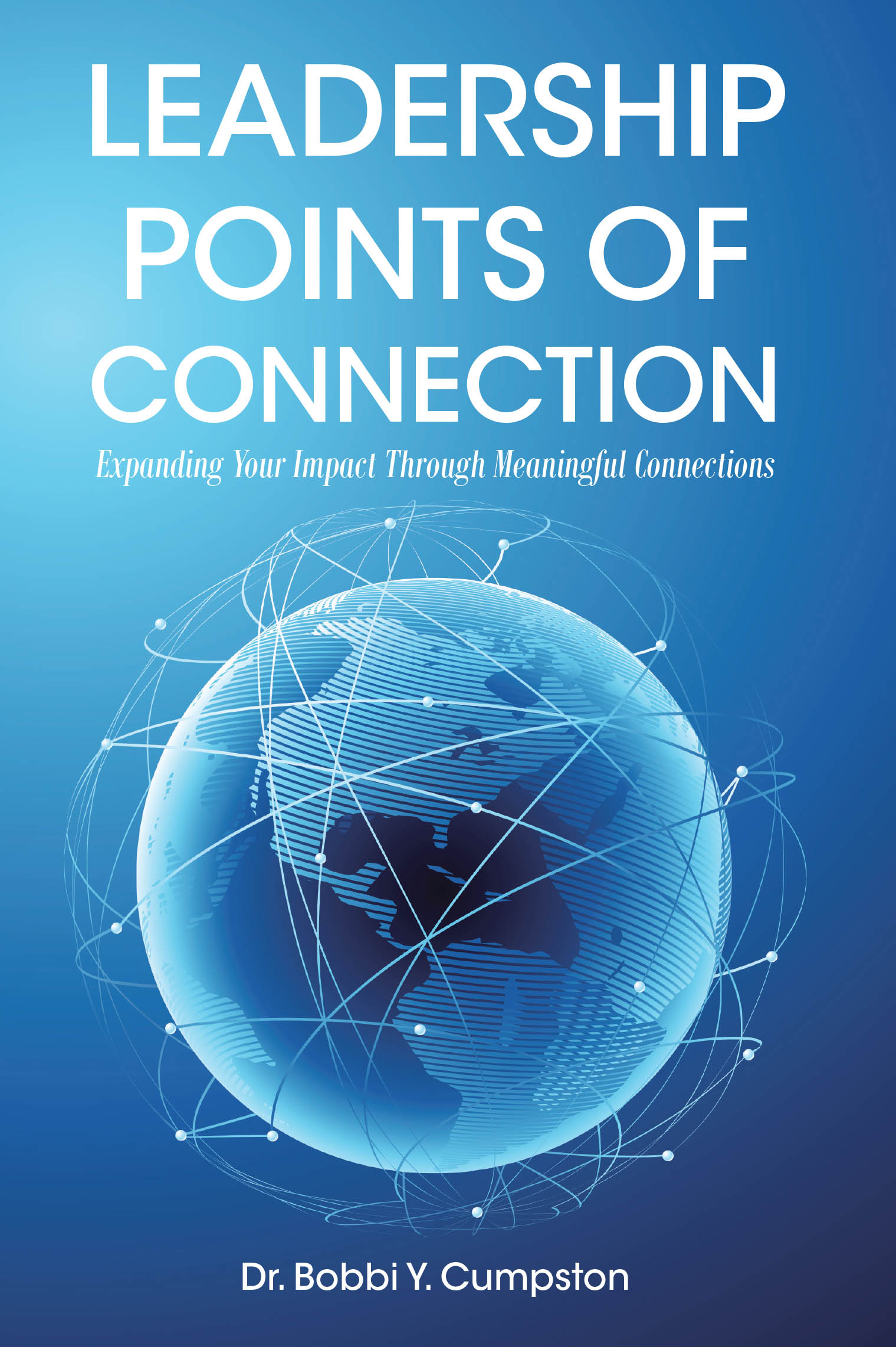 Dr. Bobbi Y. Cumpston’s Newly Released "Leadership Points Of Connection" is a Comprehensive Guide on How to Expand Your Leadership Impact