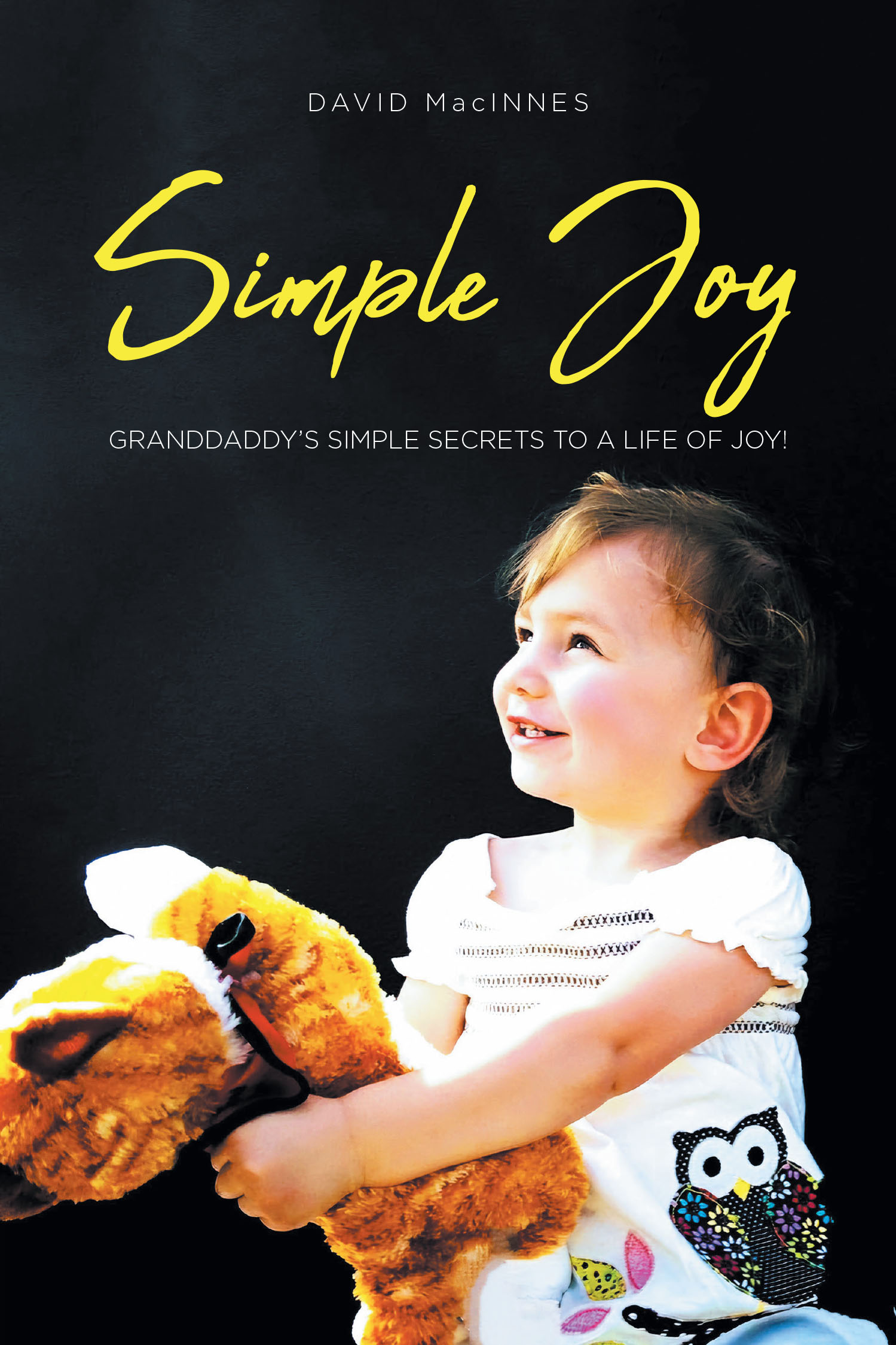 David MacInnes’s Newly Released "Simple Joy: Granddaddy’s Simple Secrets to a Life of Joy!" is a Heartfelt Guide to Living a Meaningful Life Through Timeless Values